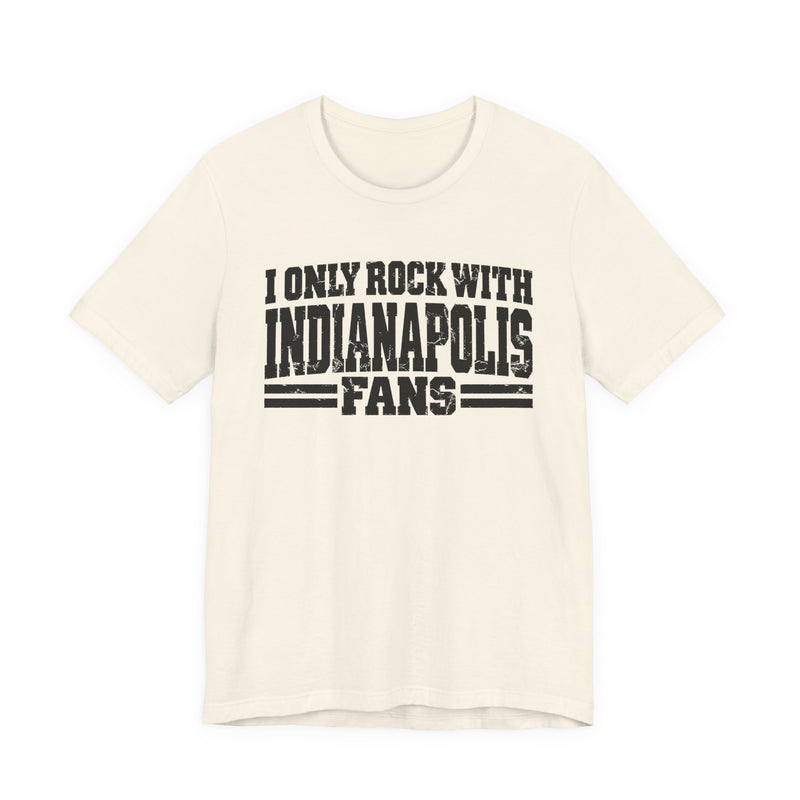 T-Shirt with bold bubble lettering reading "I ONLY ROCK WITH INDIANAPOLIS FANS", front mockup view.