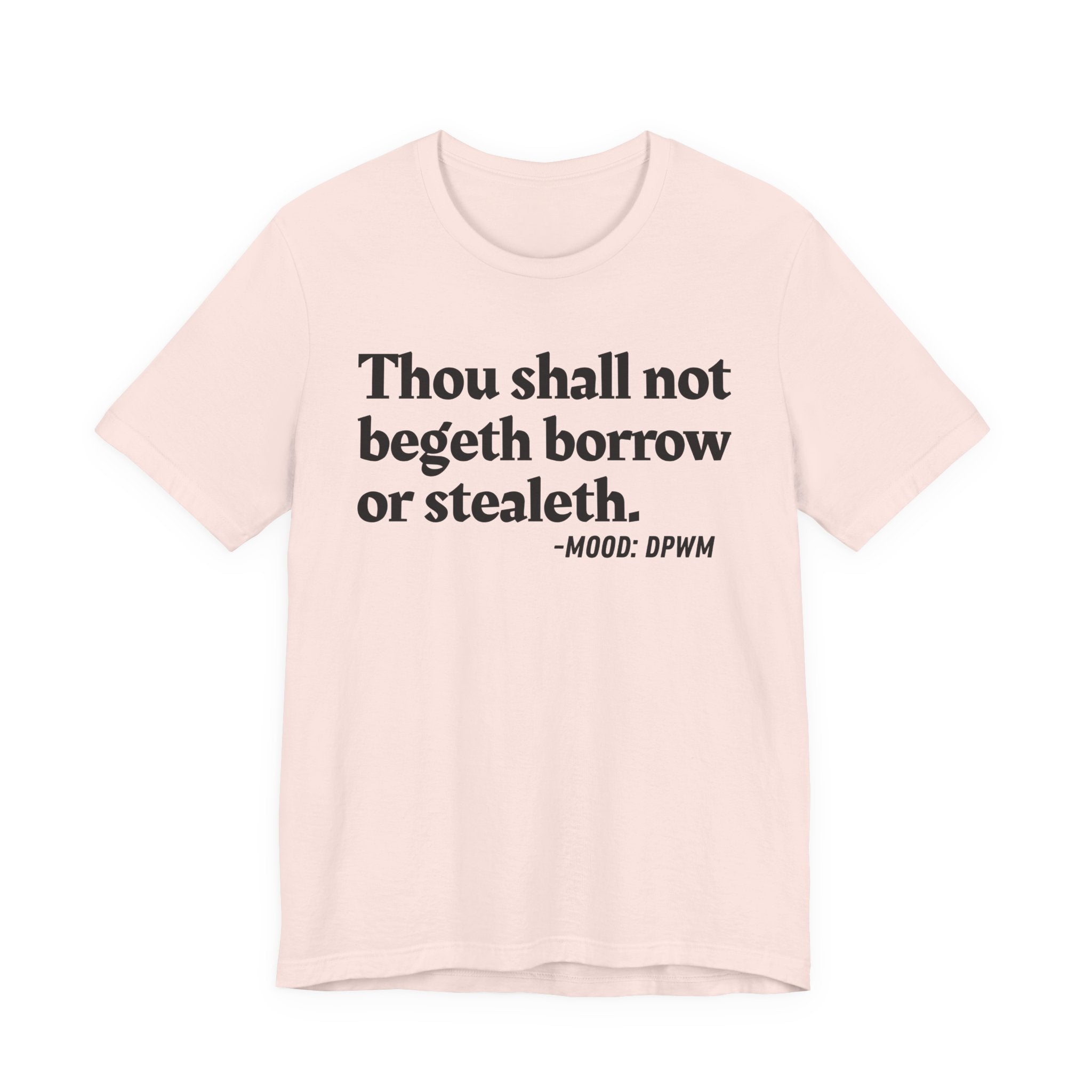 Thou Shall Not Begeth Borrow Or Stealeth— Funny Morals Humor T-Shirt