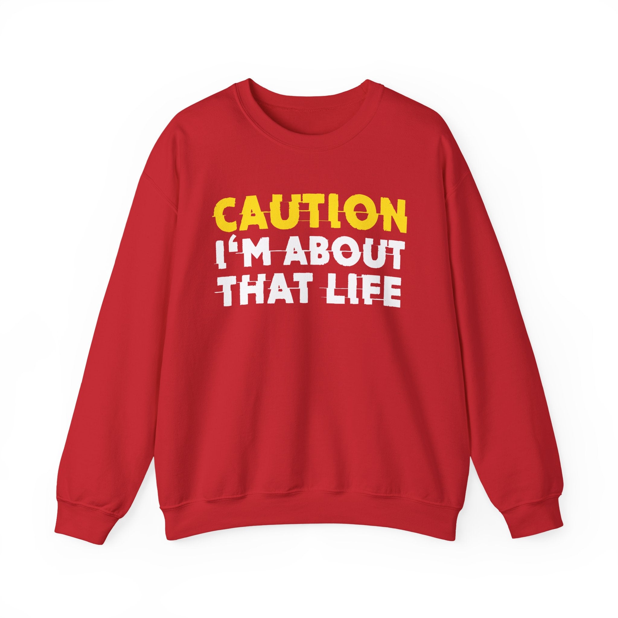 Caution I'm About That Life Humorous Warning Statement Sweatshirt