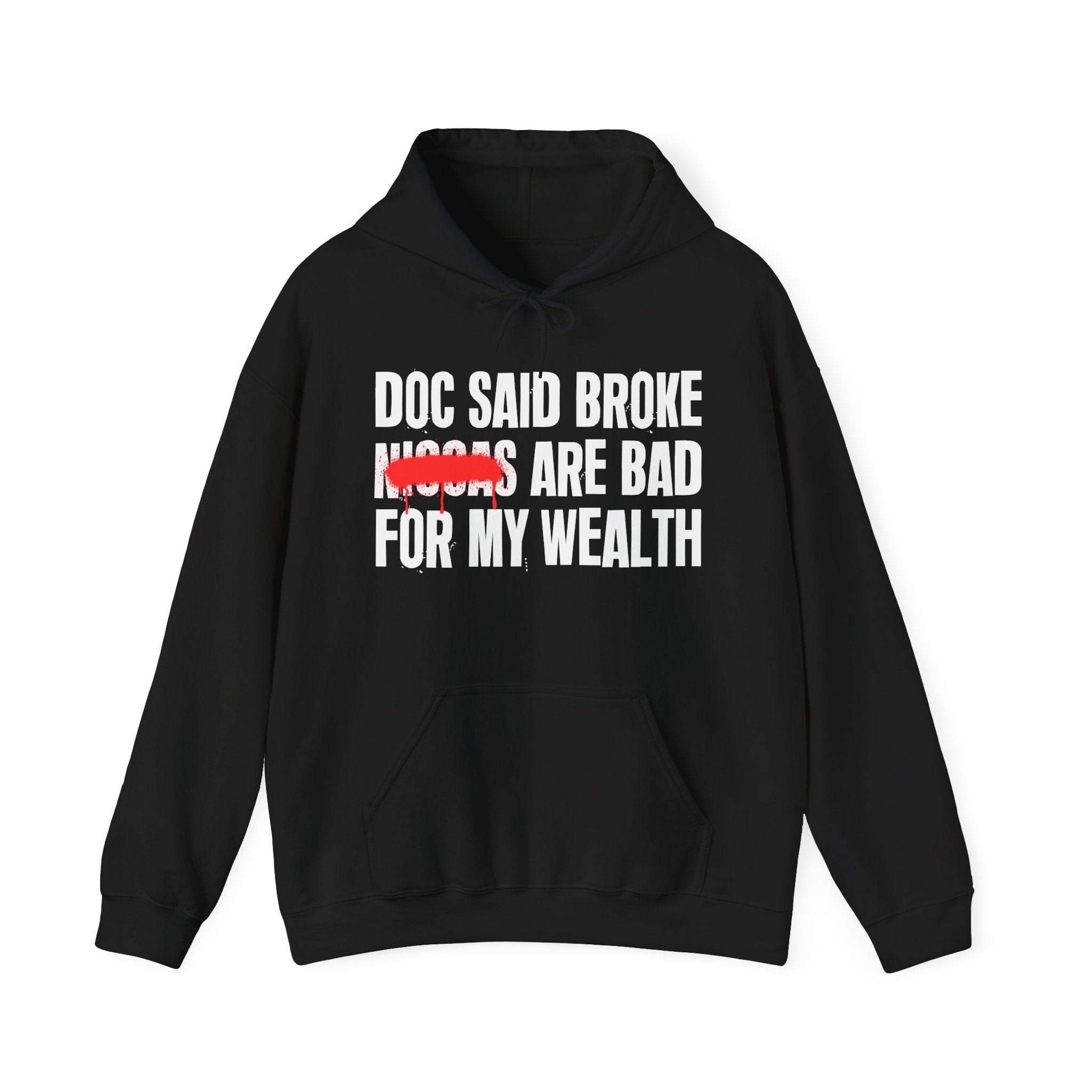 Doc Said Broke Niggas Are Bad For My Wealth - Funny Health Statement Hoodie