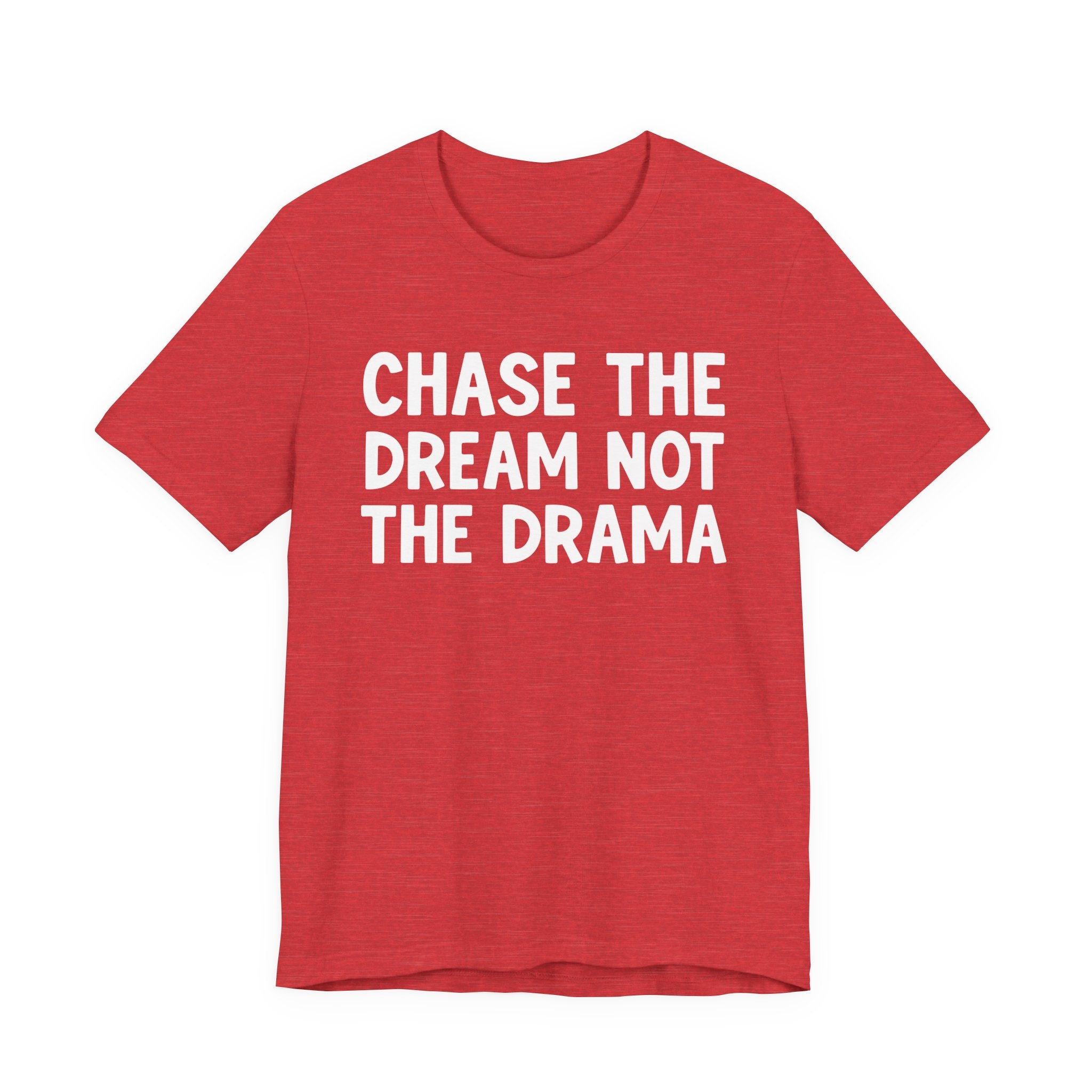 Chase The Dream Not The Drama — T-Shirt