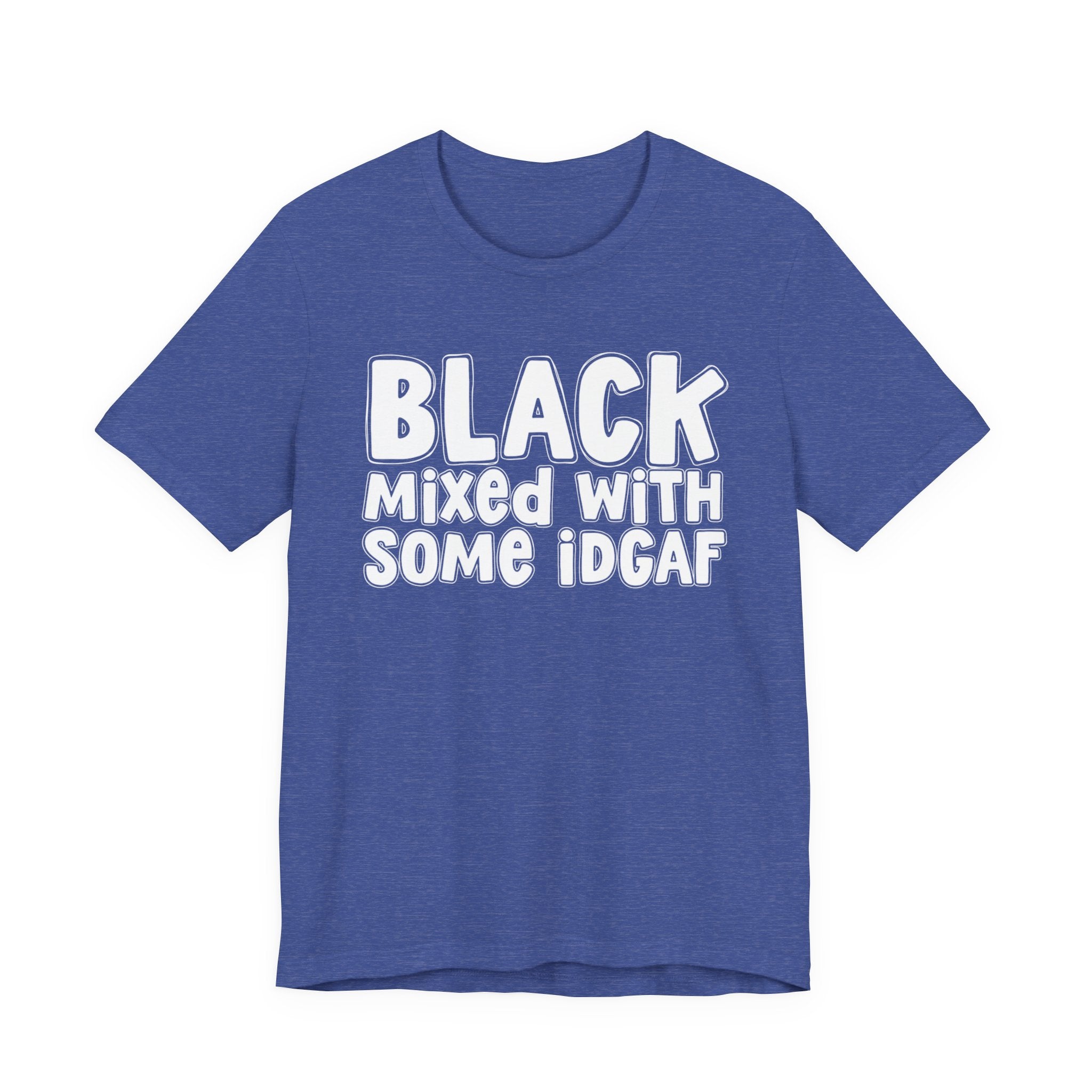 Black Mixed With Some IDGAF — Funny African American Heritage T-shirt