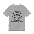 What Part of KMA You Don't Understand? T-Shirt