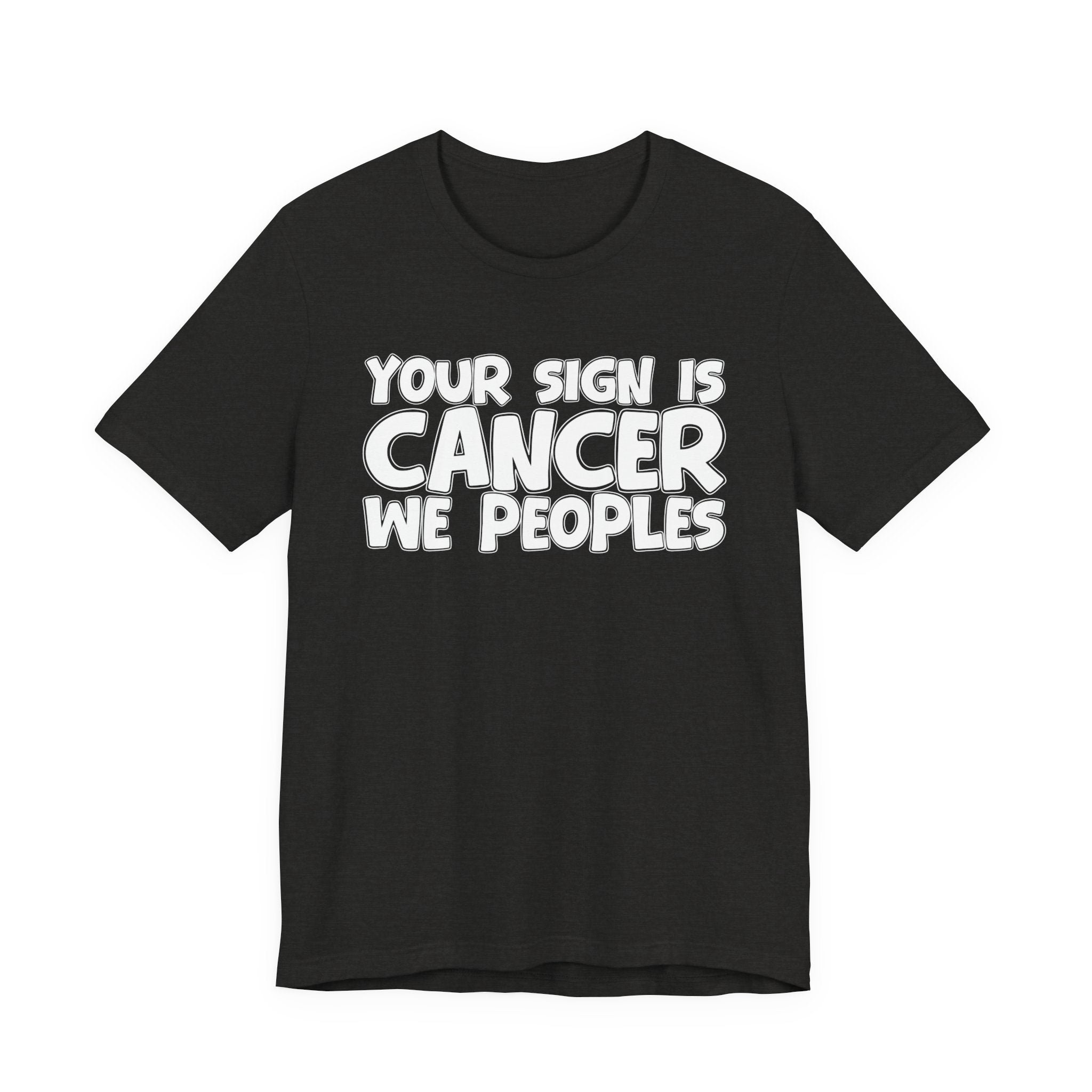 If Your Sign Is CANCER We Peoplez - Fun Astrology Tee for CANCERS