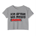 ION (I Don't) Argue Wit Messy Bitches - Funny Sassy Statement Crop Top