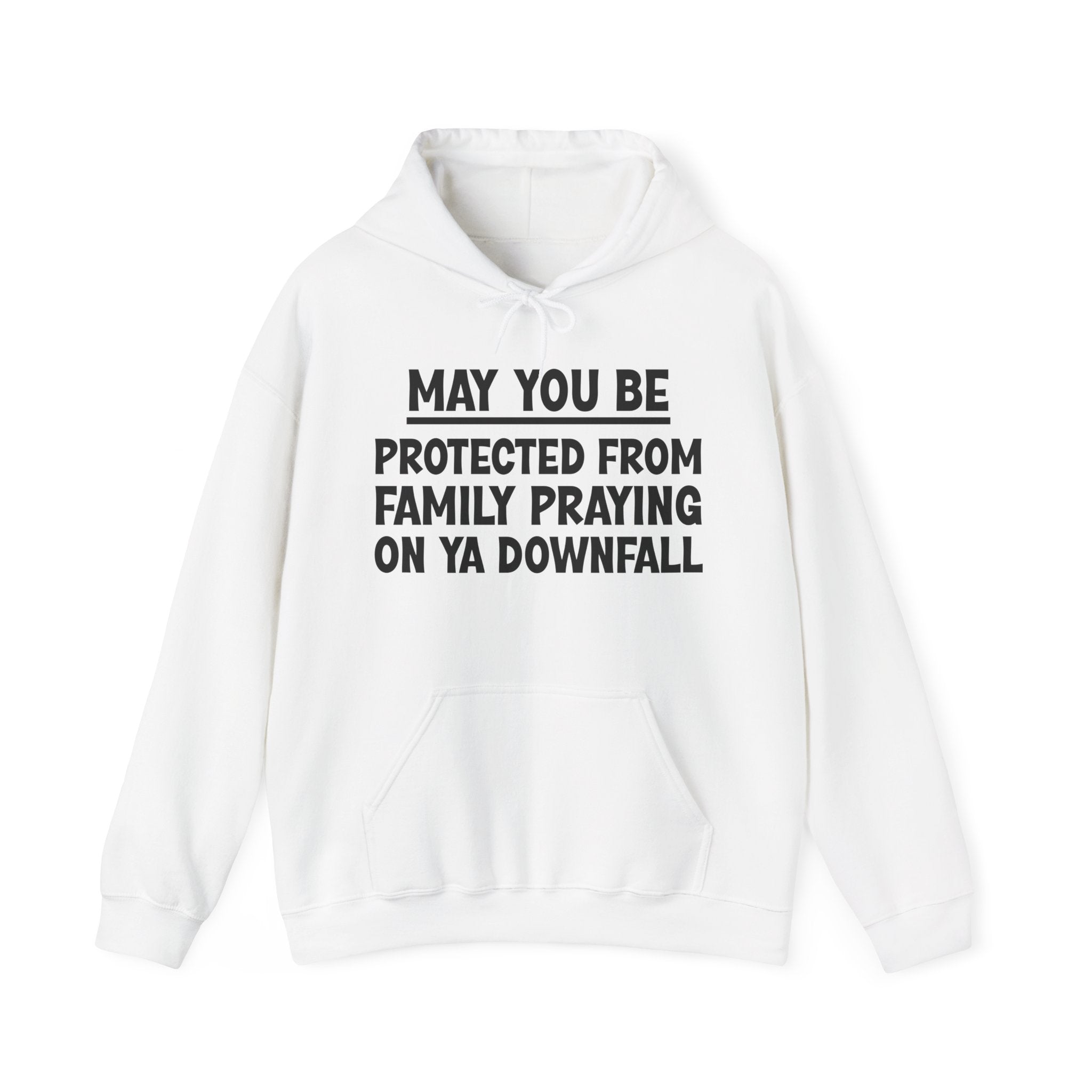 May You Be Protected From Family Praying On Ya Downfall- Sarcastic Wish Inspired Hoodie