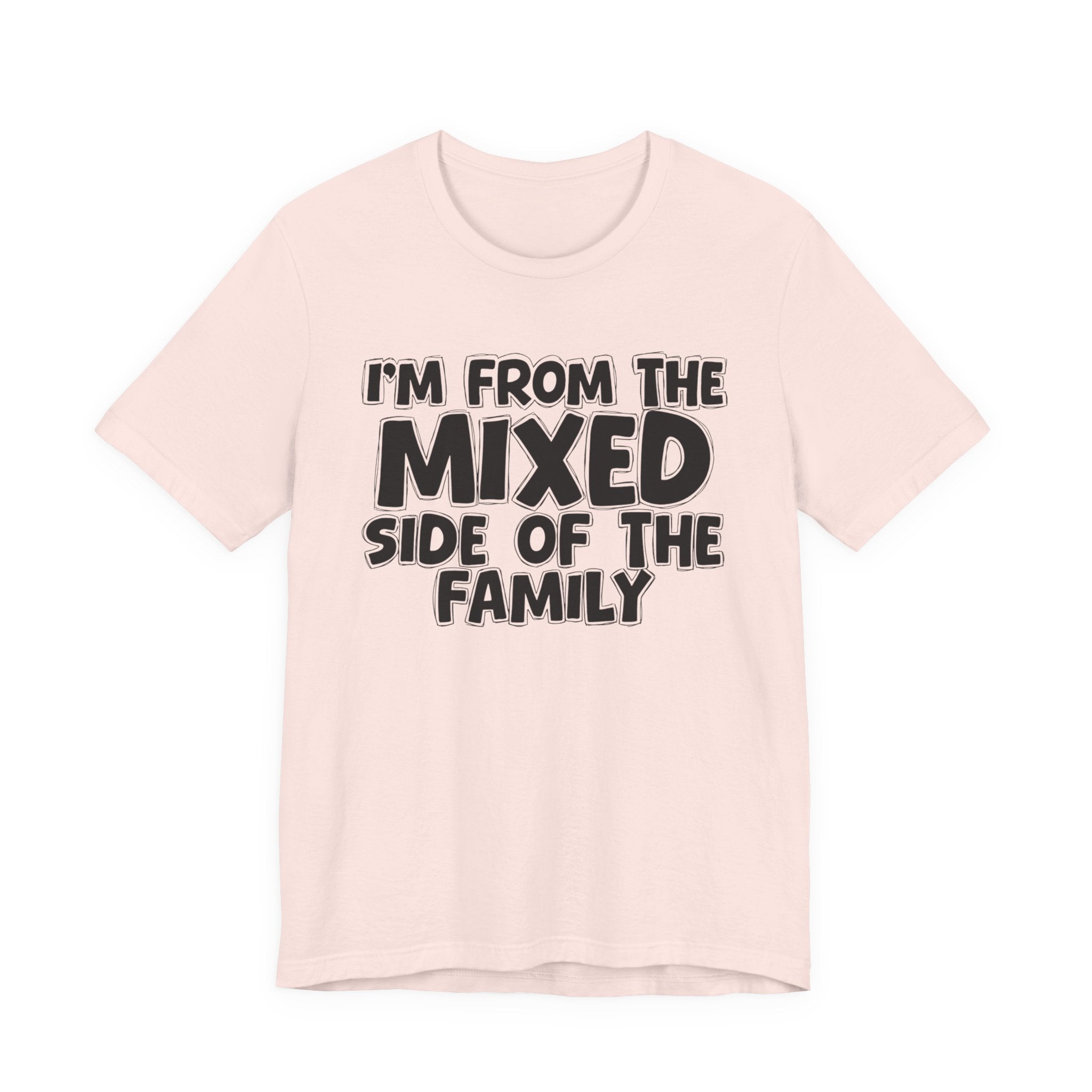 I'm From the Mixed Side of the Family - Humorous Family Pride T-Shirt