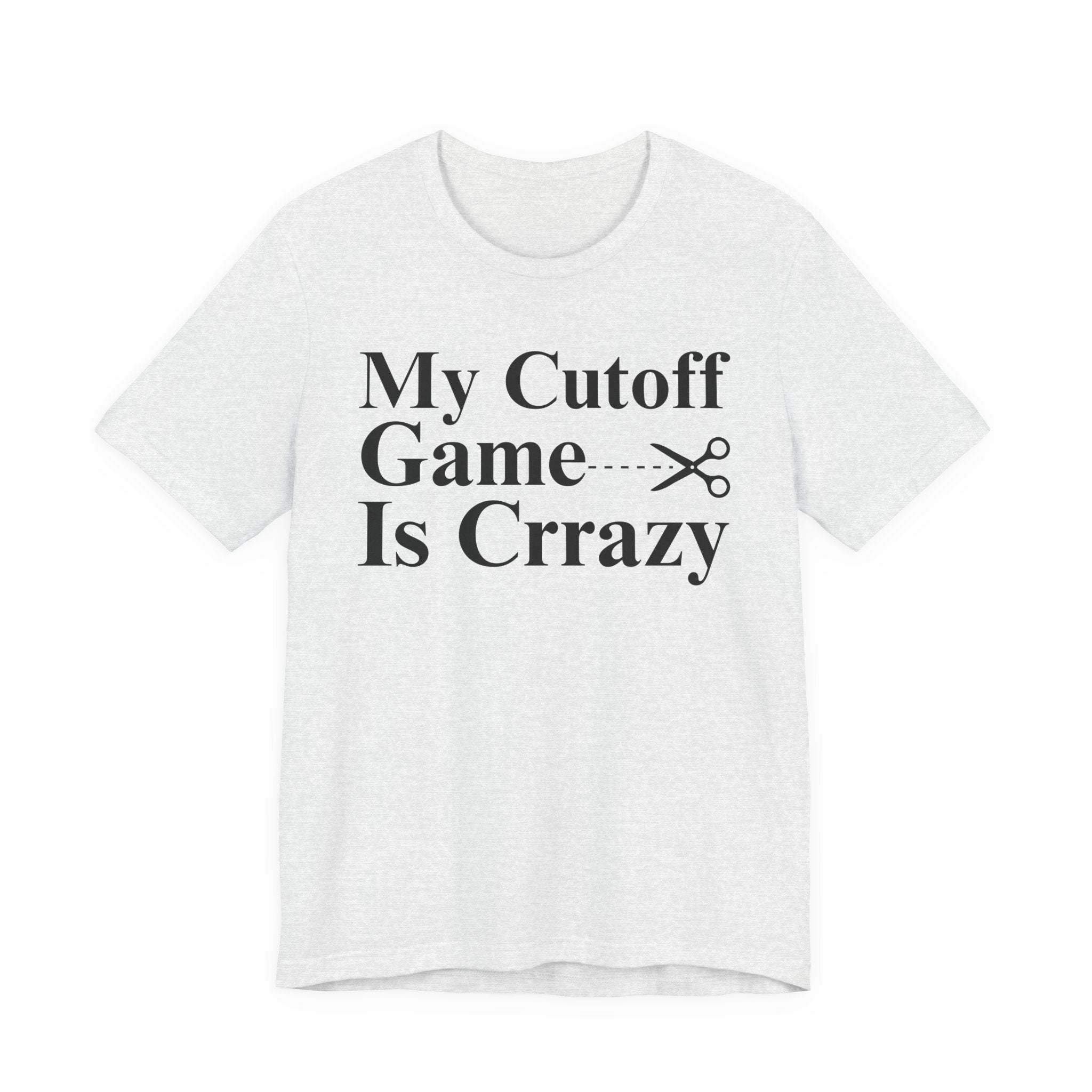 My Cutoff Game is Crazy - T-shirt