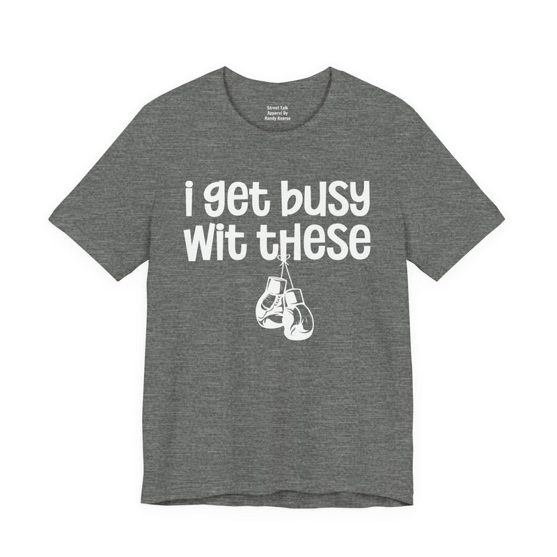 I Gets Busy Wit These T-Shirt