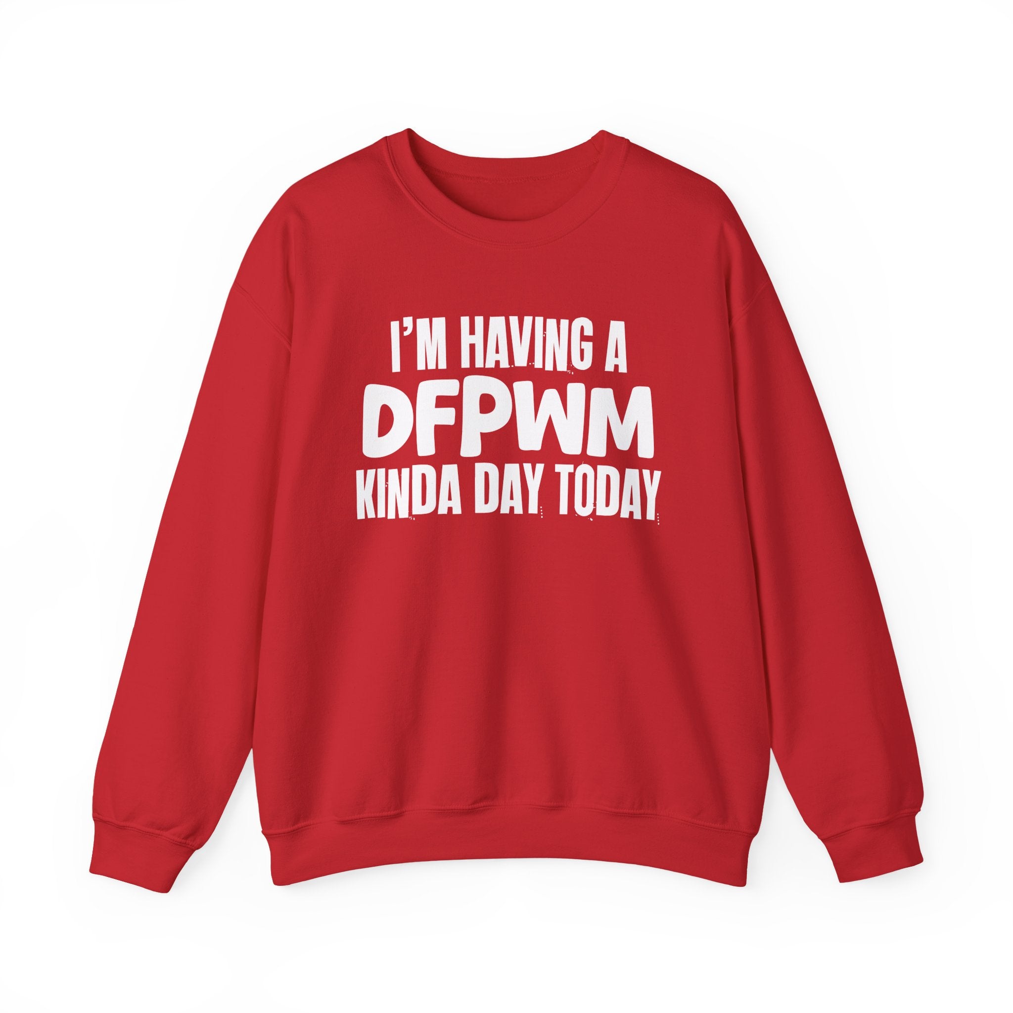 I’m Having a Dfpwm Kinda Day Today - Funny Mood Sweatshirt
