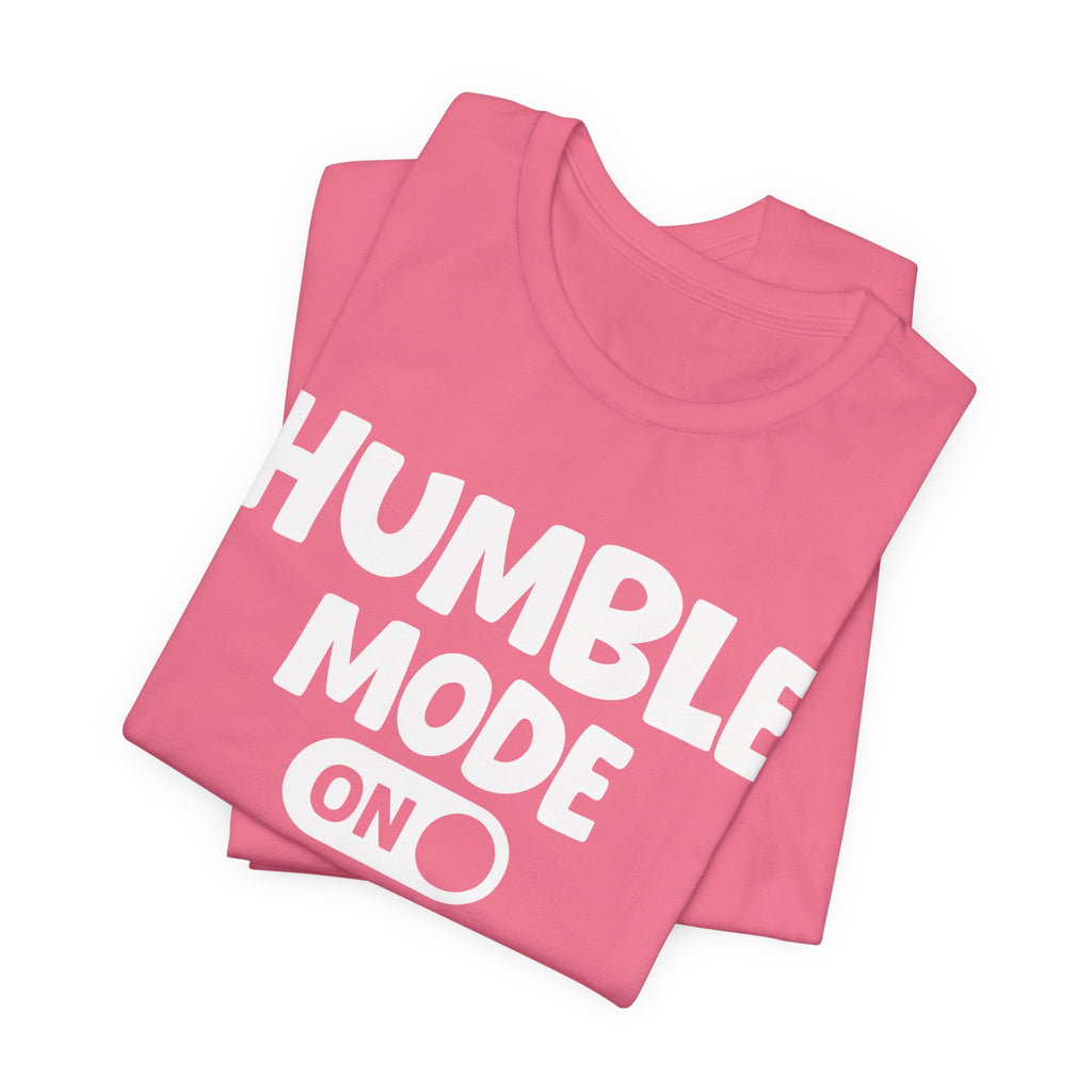 Humble Mode On — Motivational Positive Graphic Tee