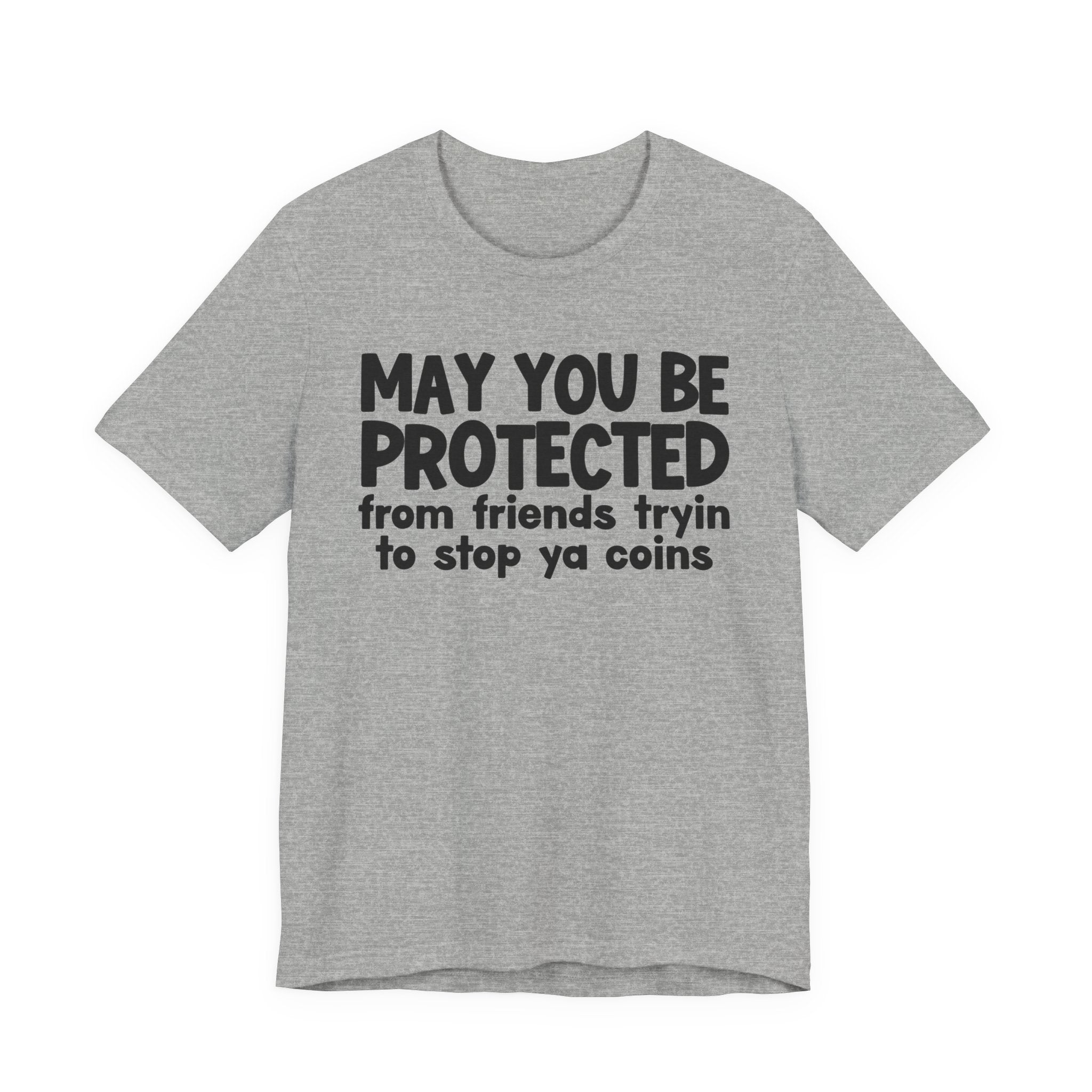 May You Be Protected From Friends Tryin To Stop Ya Coins — Funny Sarcastic Prayer Tee