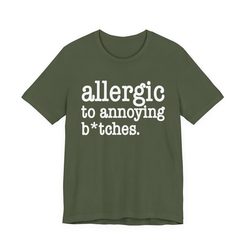 Allergic To Annoying Bitches — T-shirt