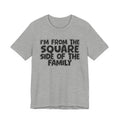 I'm From The Square Side of the Family — Funny Family Pride Tee