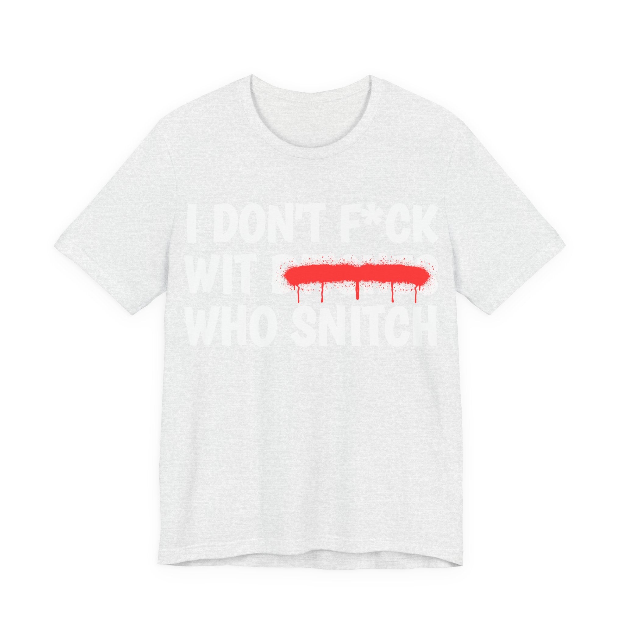 I Don't Fuck Wit Bitches Who Snitch — Funny Statement T-Shirt