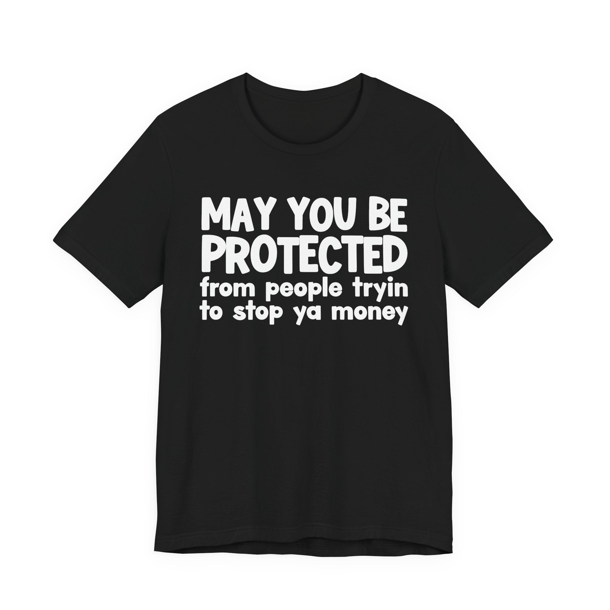 May You Be Protected From People Tryin To Stop Ya Money  — Funny Sarcastic Prayer Tee