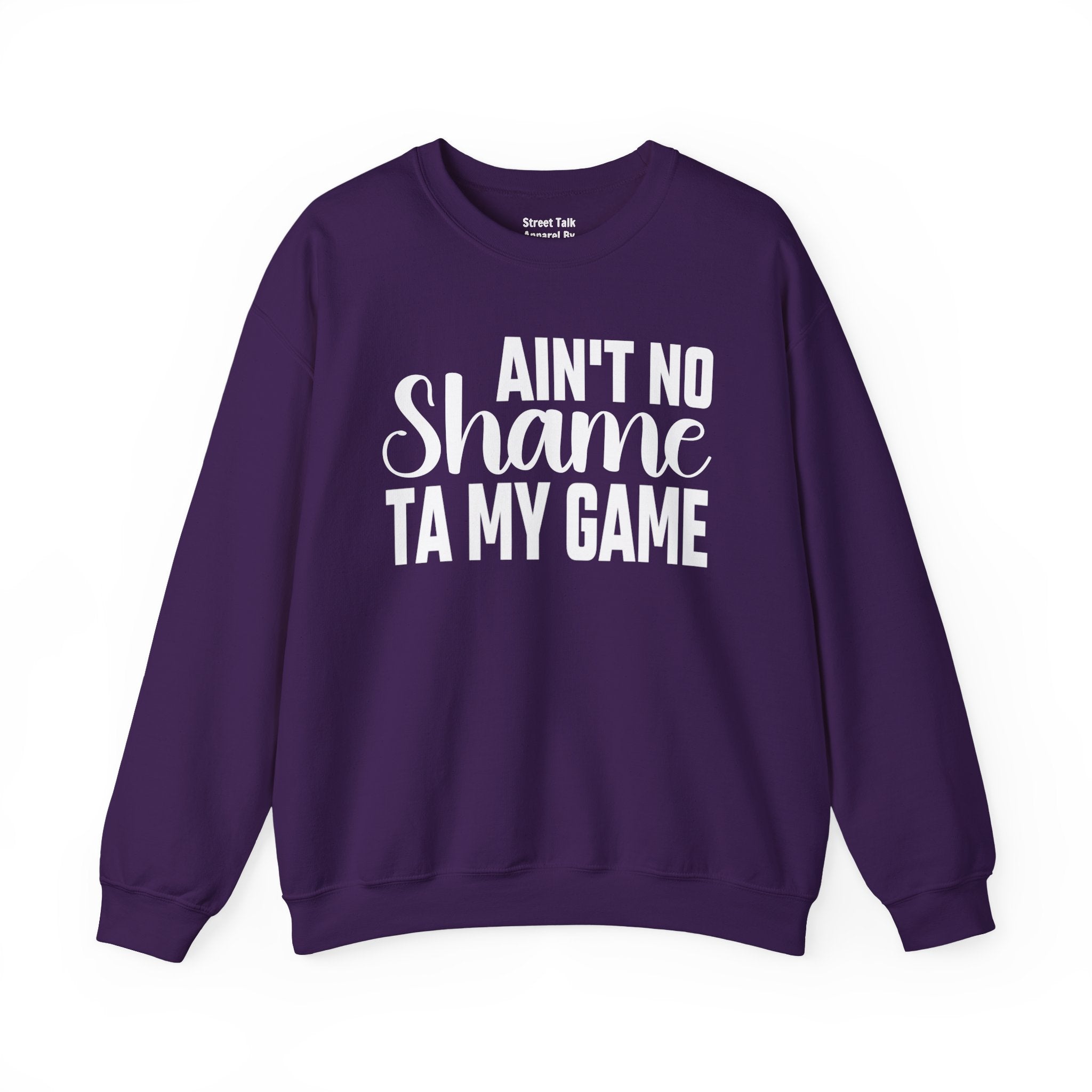 Ain't No Shame Ta My Game Sweatshirt (solid print)
