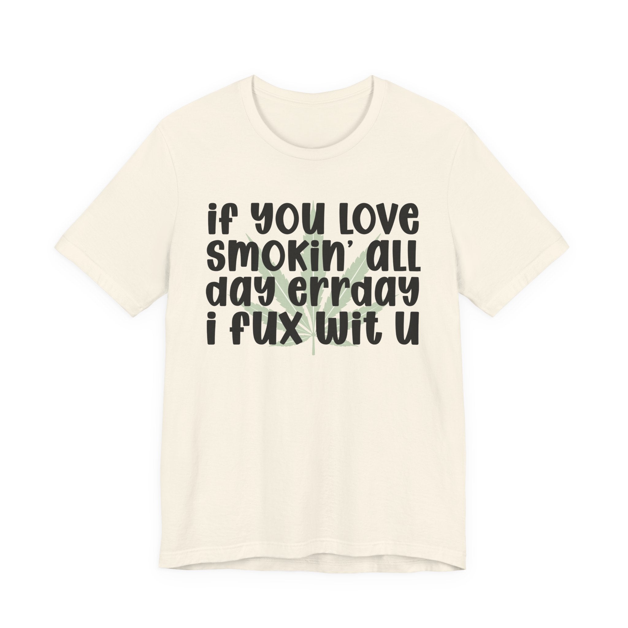 If You Love Smokin' All Day  Err'day I Fux Wit U - Reggaeton Fan T-Shirt