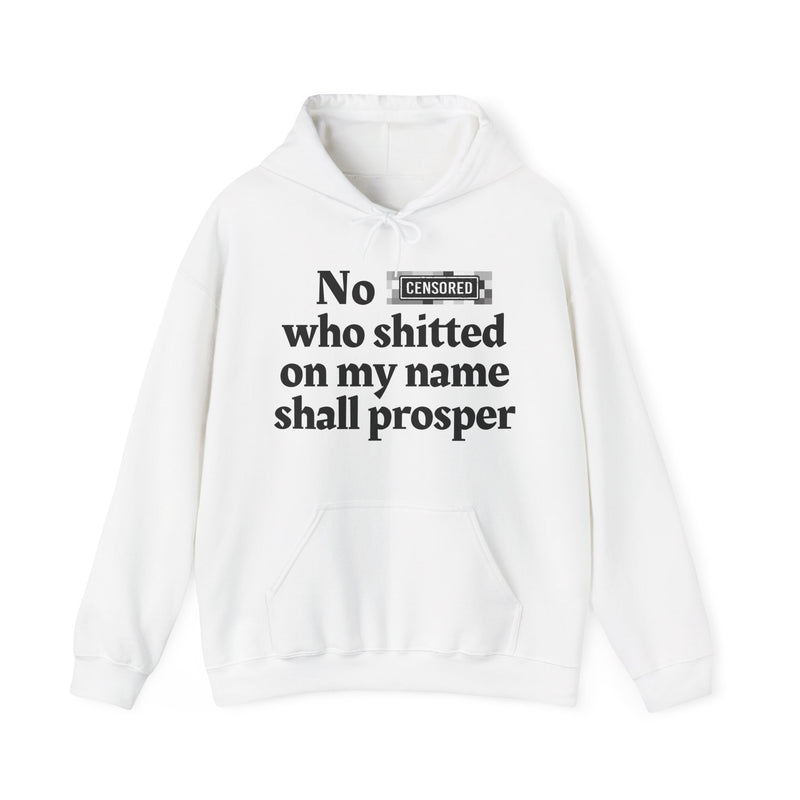 No Bitch Who Shitted On My Name Shall Prosper — Hoodie
