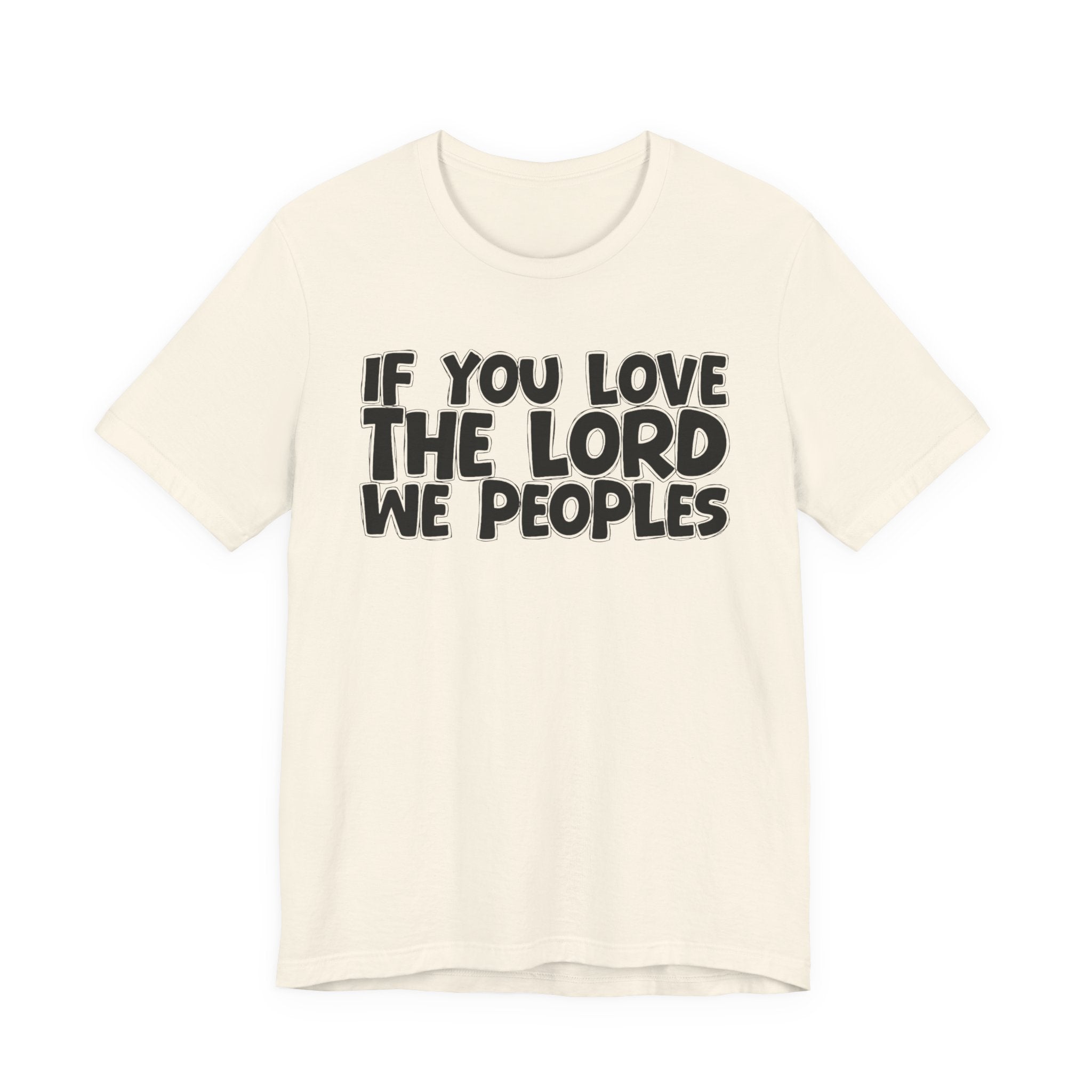 If You Love The Lord We Peoples - Inspirational Faith T-Shirt