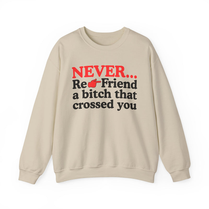 Never Re-Friend A Bitch That Crossed You － Urban Warning Sweatshirt