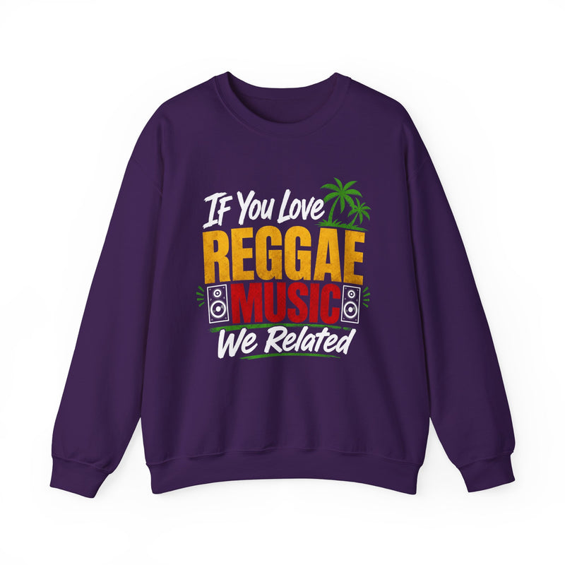 If You Love Reggae Music We Related － Reggae Music Lover Sweatshirt