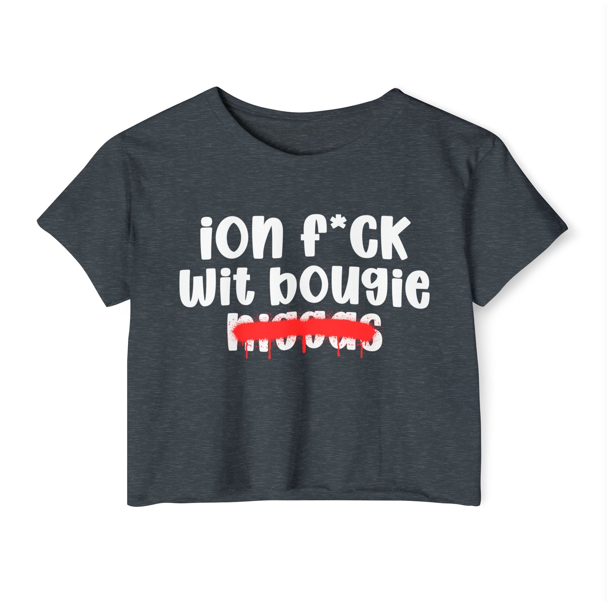 ION Fuck Wit Bougie Niggas - Brutally Direct Statement Crop-top