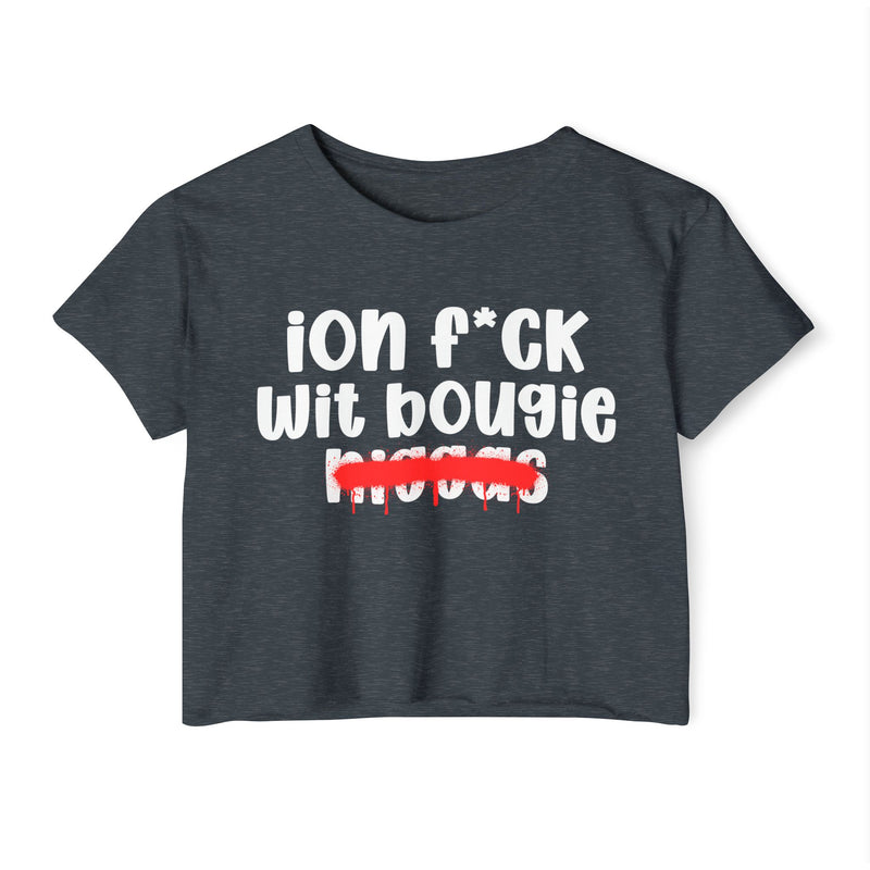 ION Fuck Wit Bougie Niggas - Brutally Direct Statement Crop-top