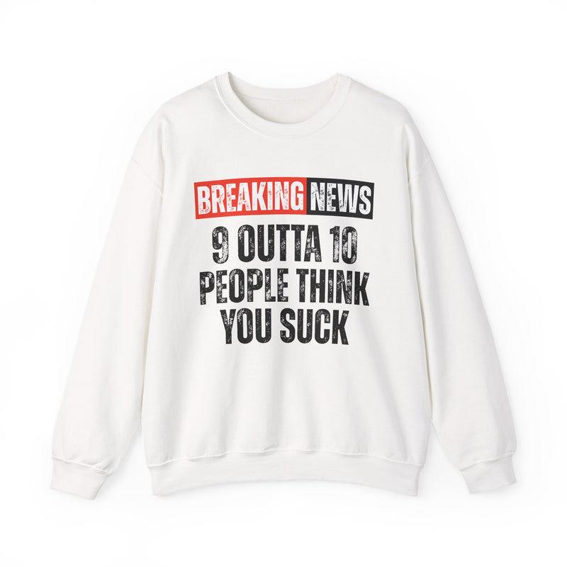 Breaking News: 9 Outta 10 People Think You Suck－Funny News Alert Sweatshirt