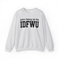 Extra Heavy On The IDFWU - Sweatshirt