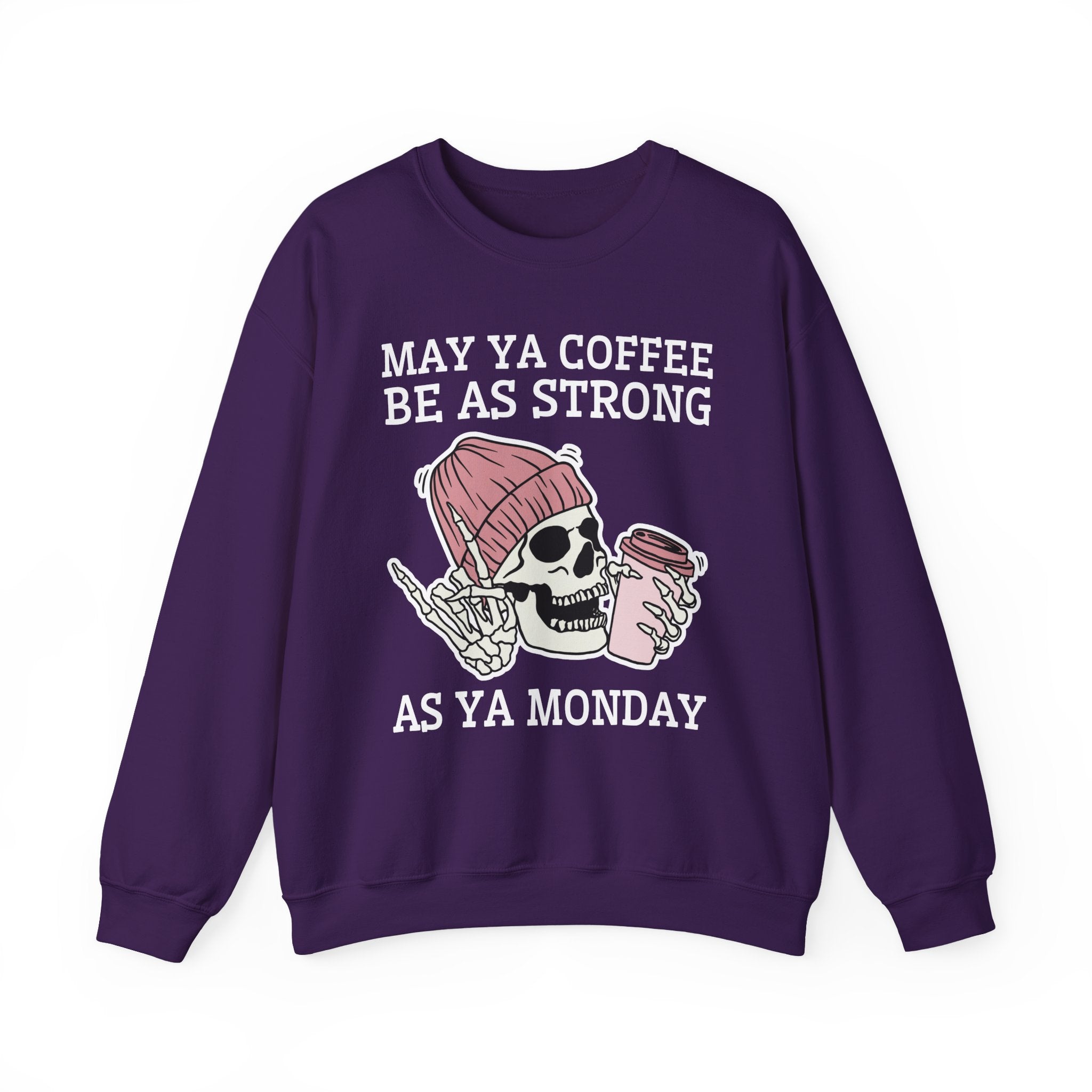 May Ya Coffee Be As Strong As Ya Monday — Sweatshirt