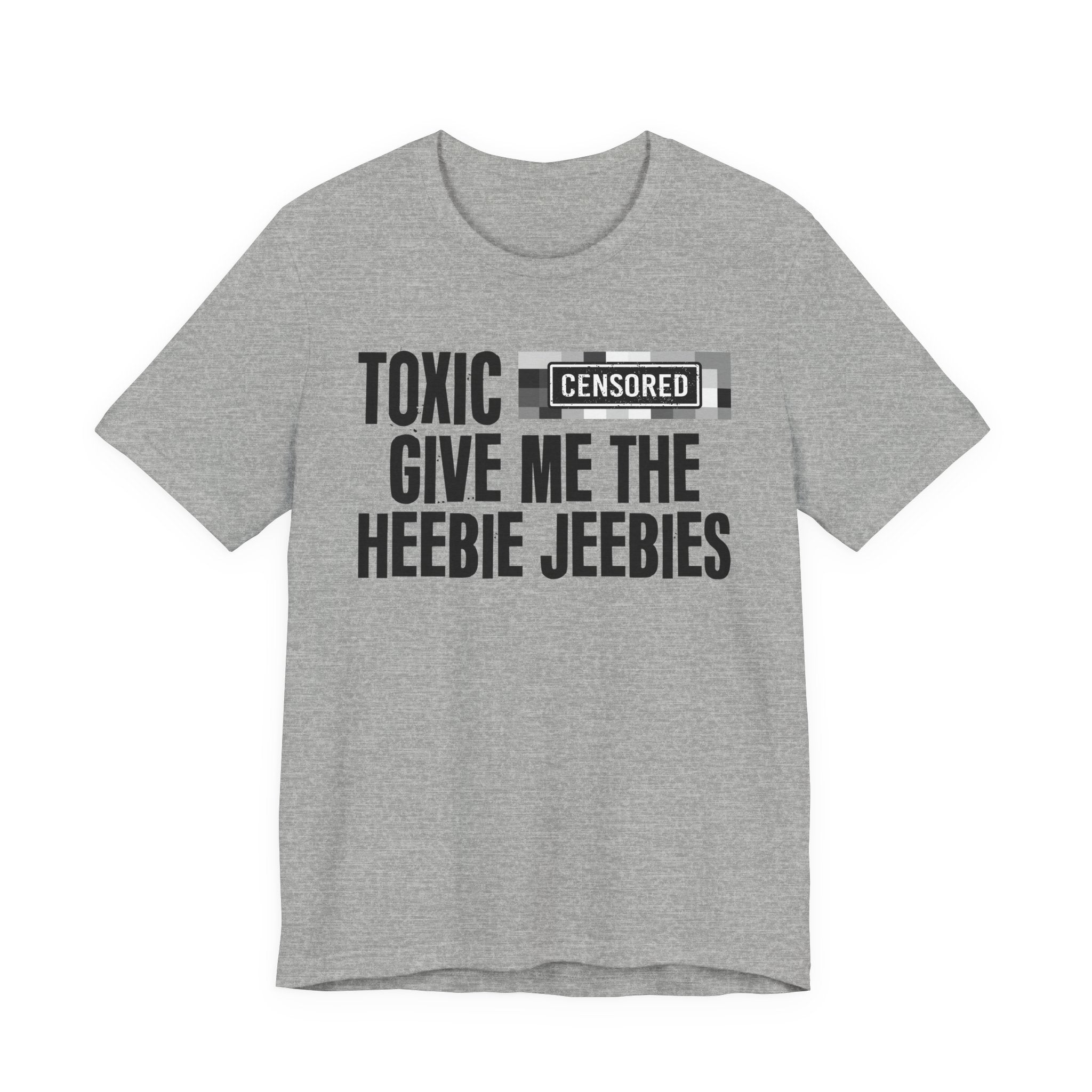 Toxic (Censored Bitches) Give Me The Heebie Jeebies - Funny Scary Quote Tee