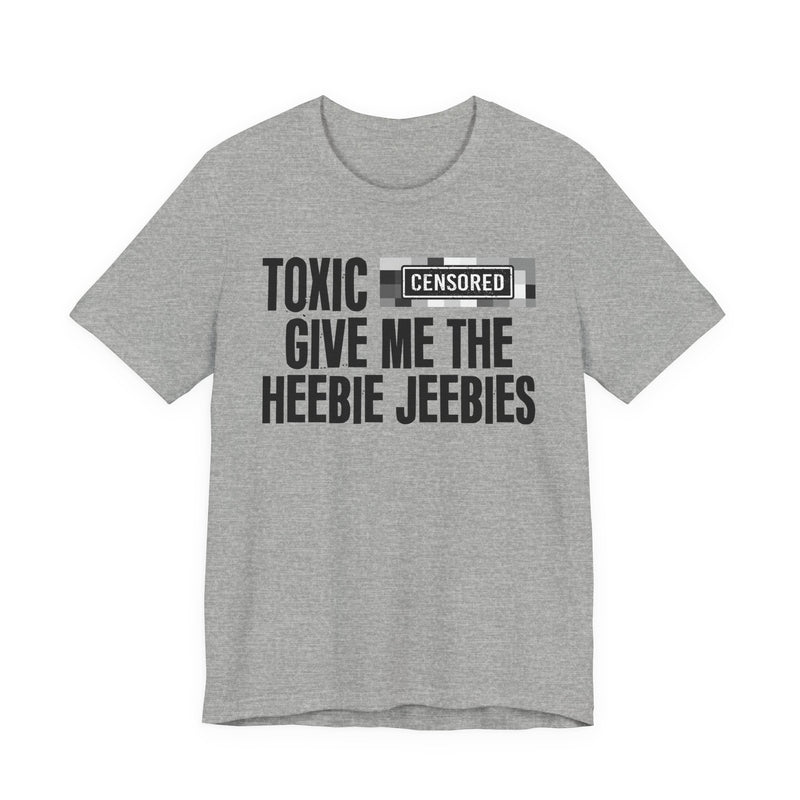 Toxic [Censored] Give Me The Heebie Jeebies - T-Shirt