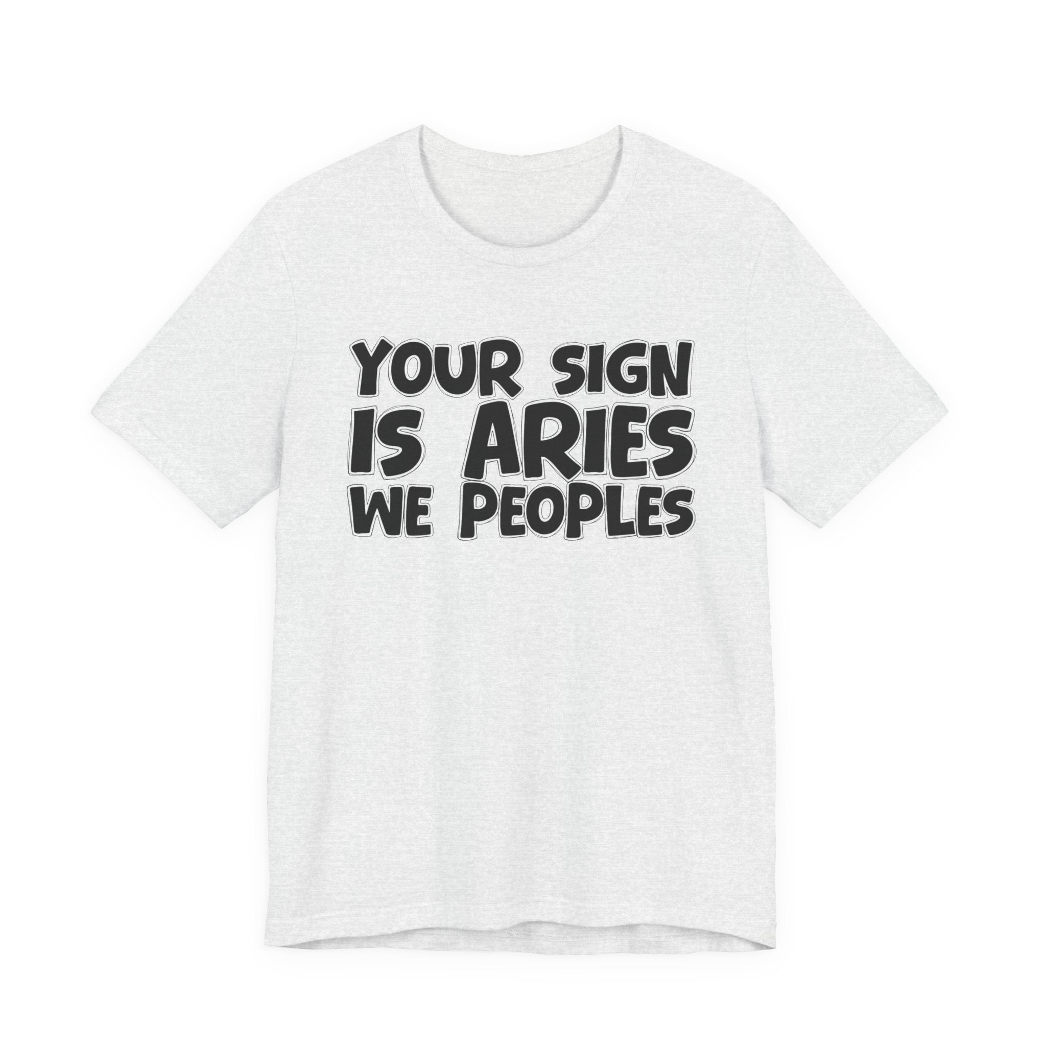 If Your Sign Is ARIES We Peoples - Fun Astrology Tee for ARIES
