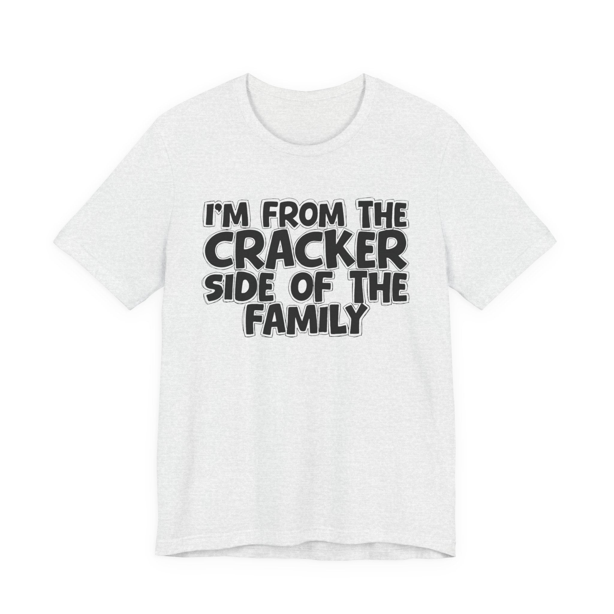 I'm From the Cracker Side of the Family - Humorous Family Pride T-Shirt