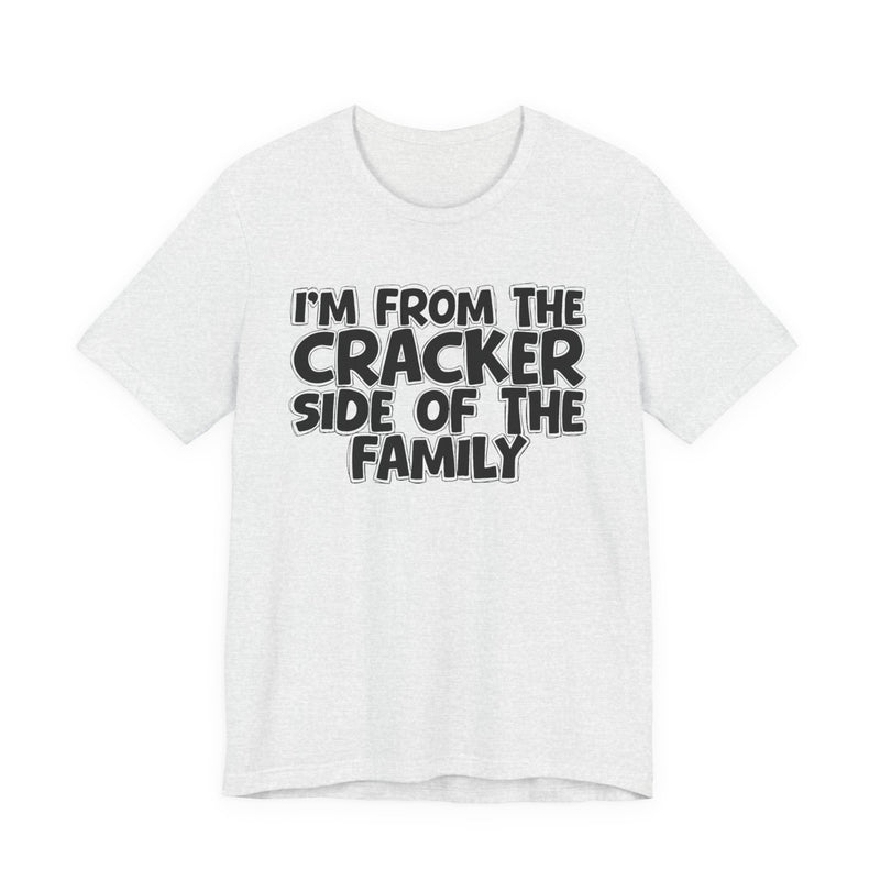 I'm From The Cracker Side of the Family - T-Shirt