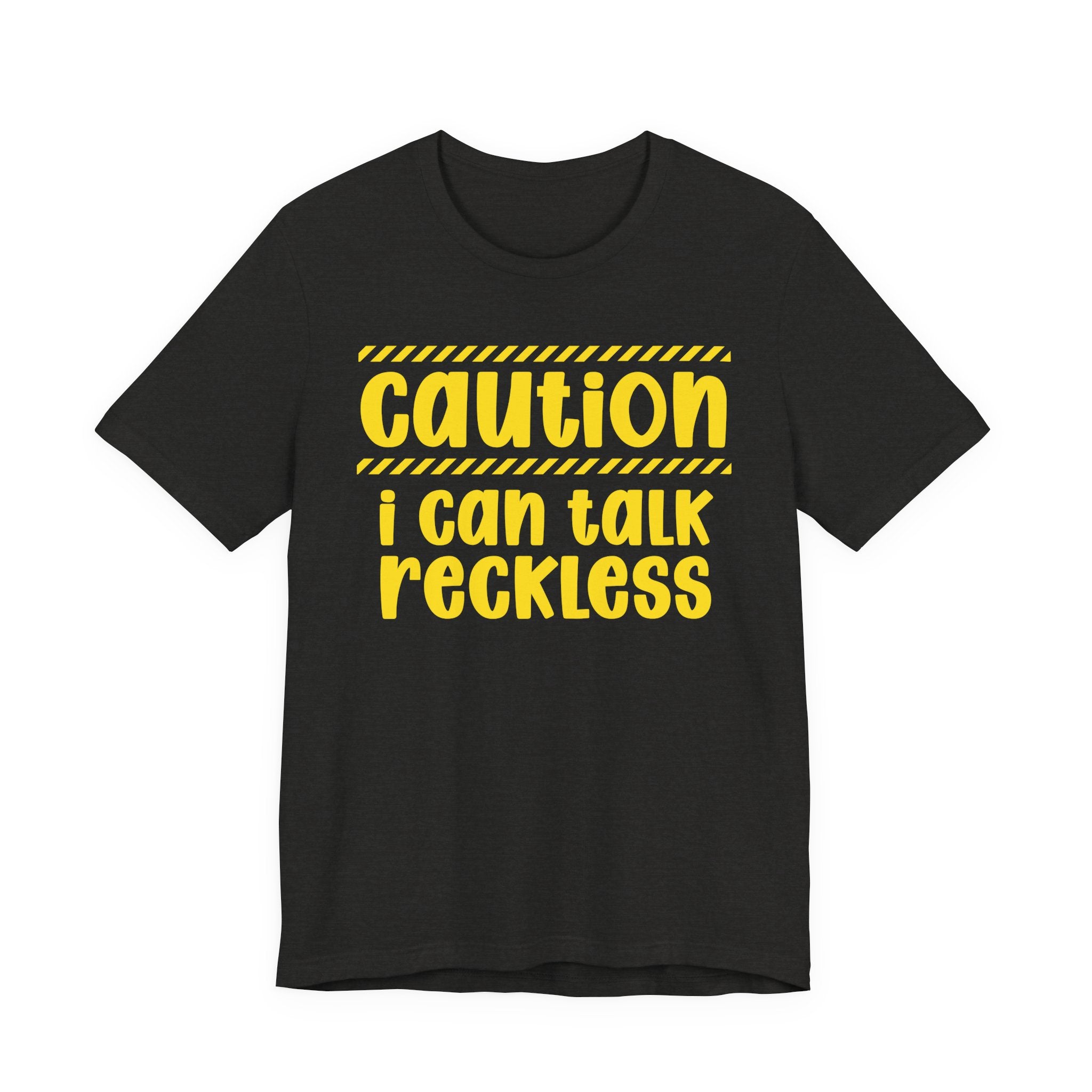 Caution I Can Talk Reckless — Bold Warning Statement Tee