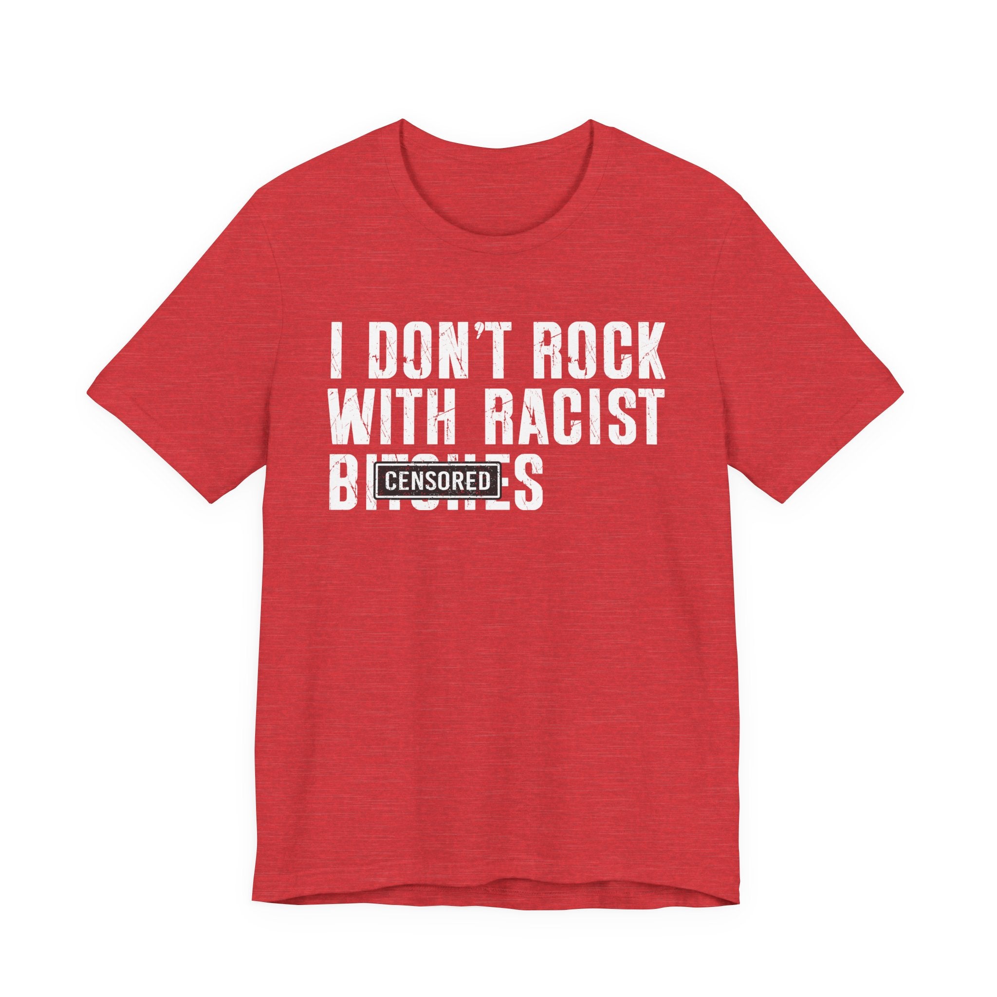 I Don't Rock With Racist Bitches (censored) T-shirt