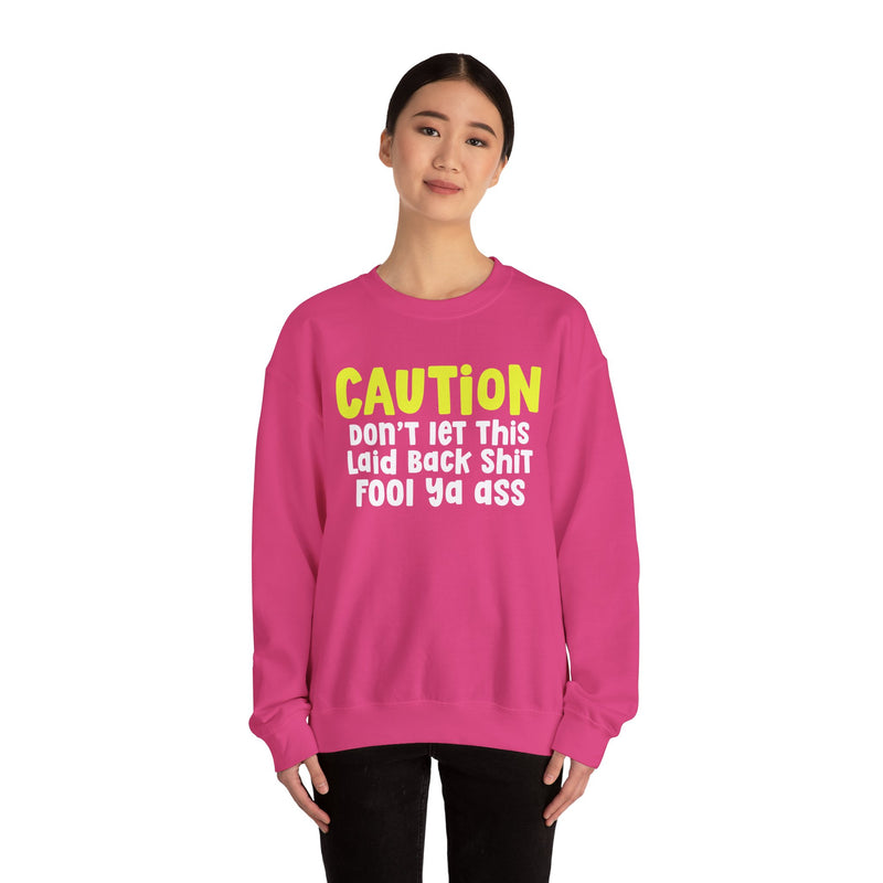 Caution Don't Let This Laid back Shit Fool Ya Ass — Urban Warning Statement Sweatshirt