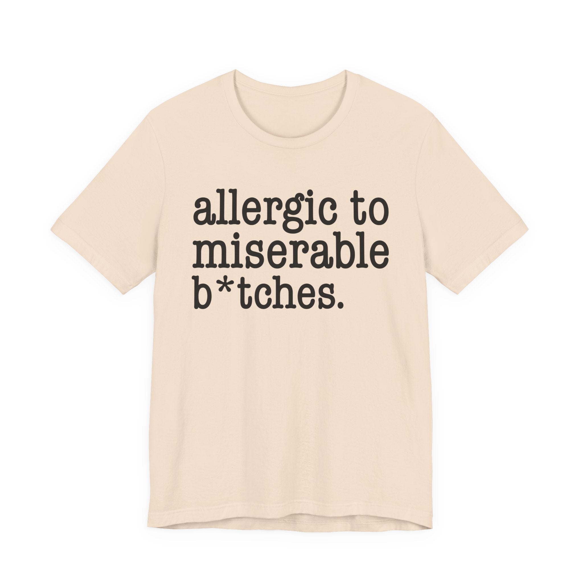 Allergic To Miserable Bitches — T-shirt