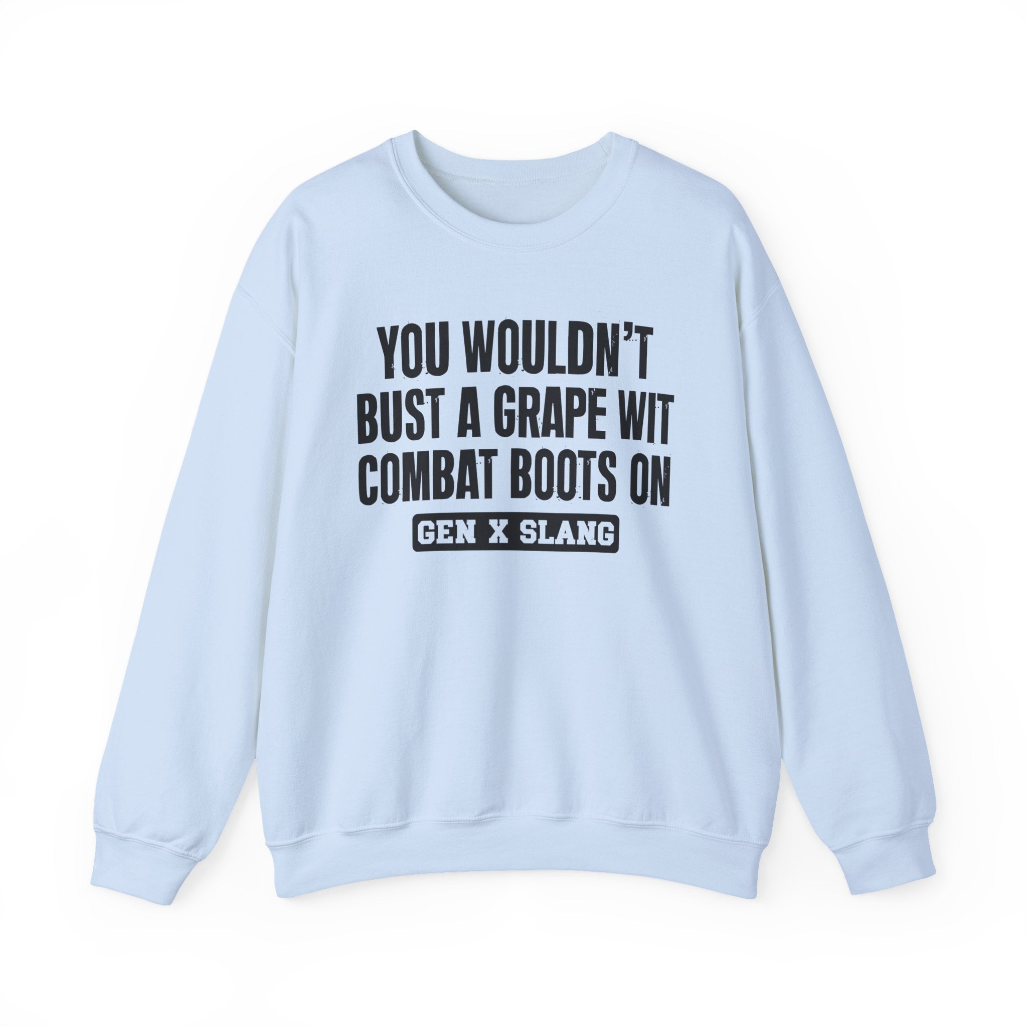 Gen X Slang Sweatshirt - You Wouldn't Bust A Grape Wit Combat Boots On