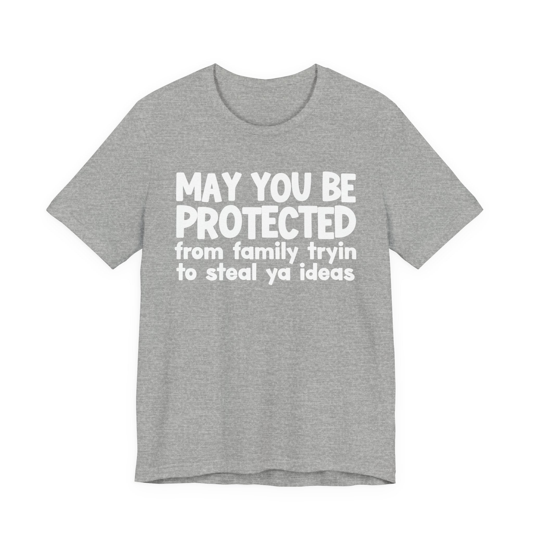 May You Be Protected From Family Tryin To Steal Ya Ideas - Inspirational Statement T-Shirt