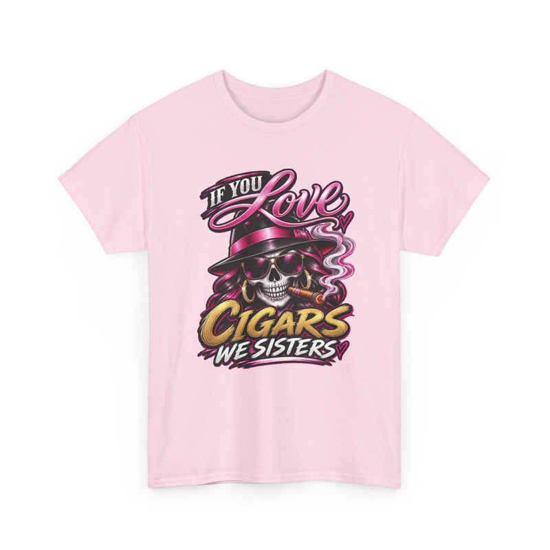 If You Love Cigars We Sisters — Vintage Smoker T-shirt