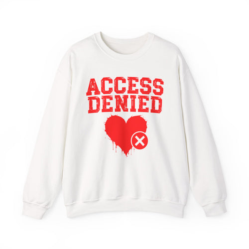 Access Denied Heart — Funny Relationship Rejection Sweatshirt