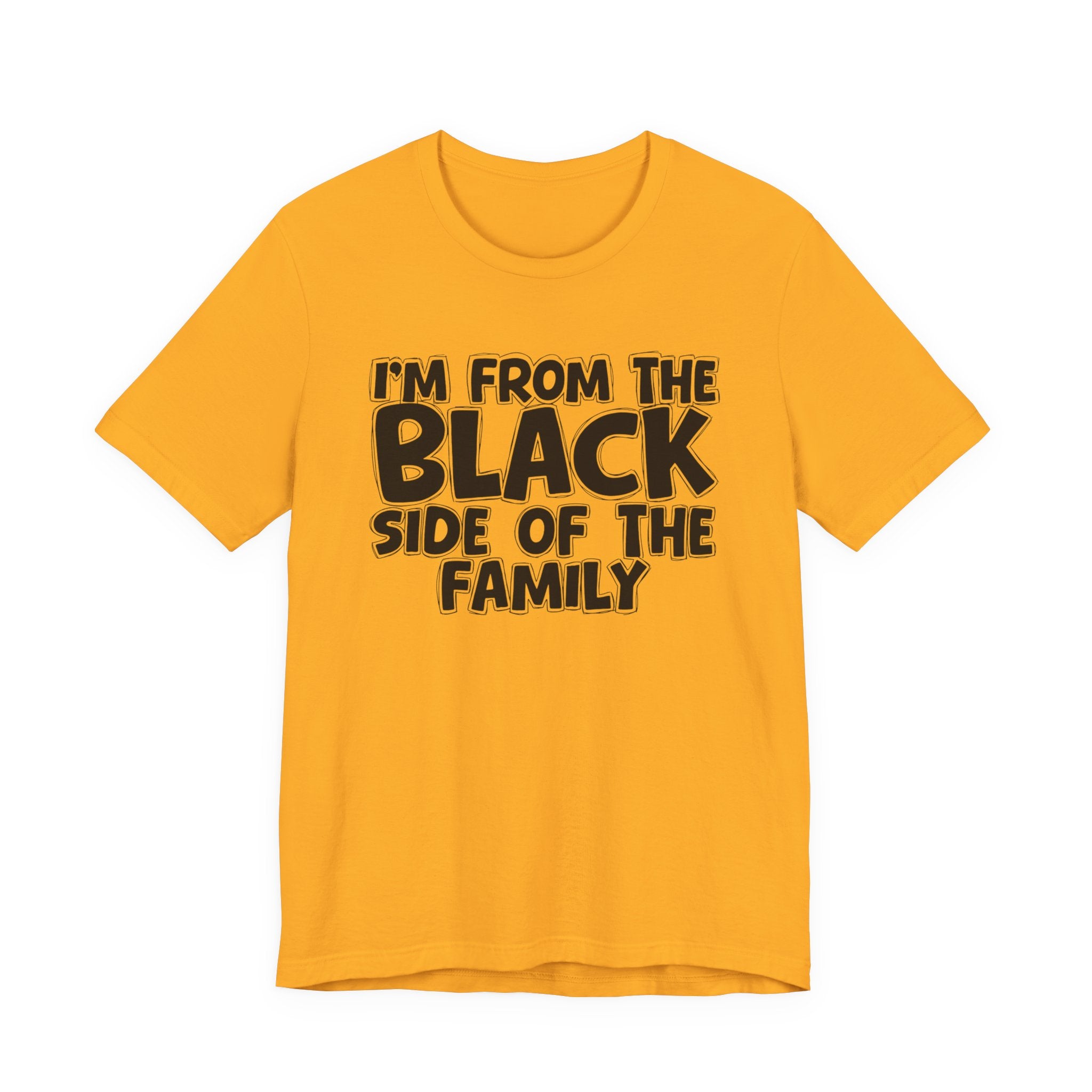I'm From the Black Side of the Family - Humorous Family Pride T-Shirt