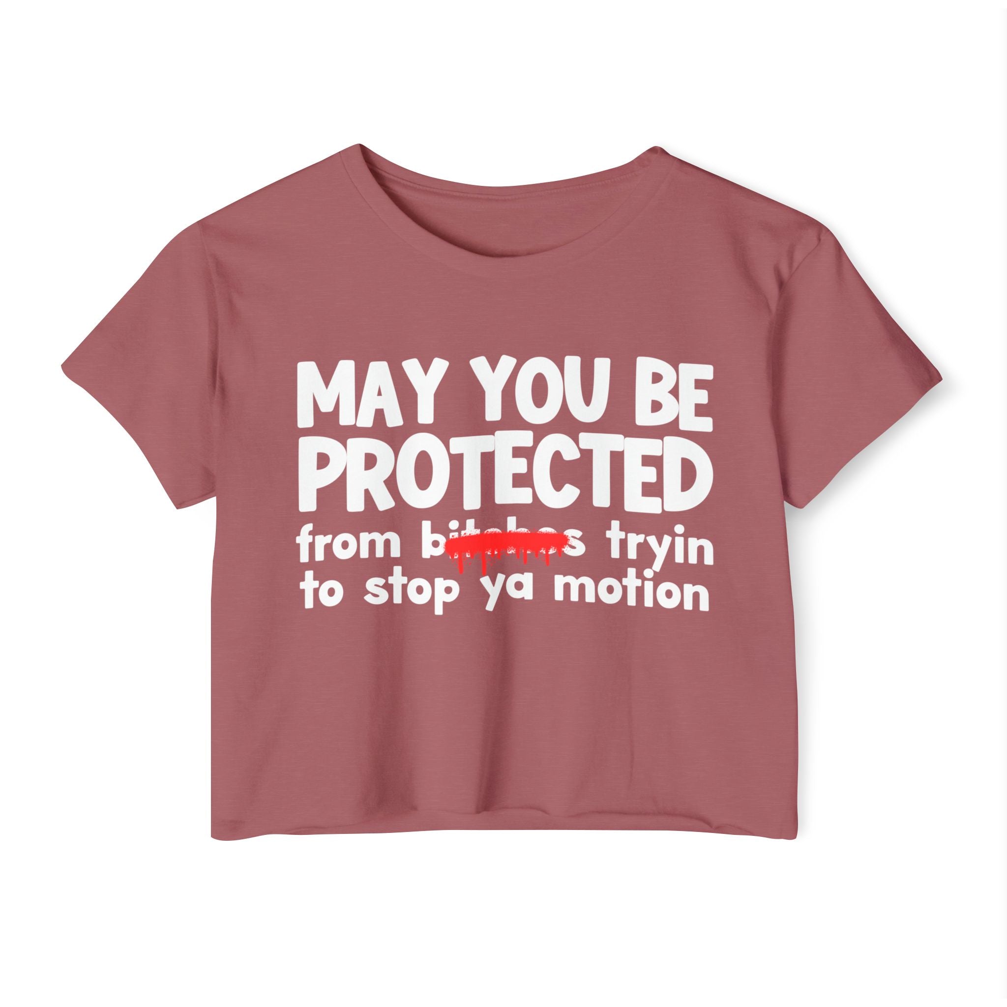 May You Be Protected From Bitches Tryin To Stop Ya Motion — Funny Protection Statement Crop Top