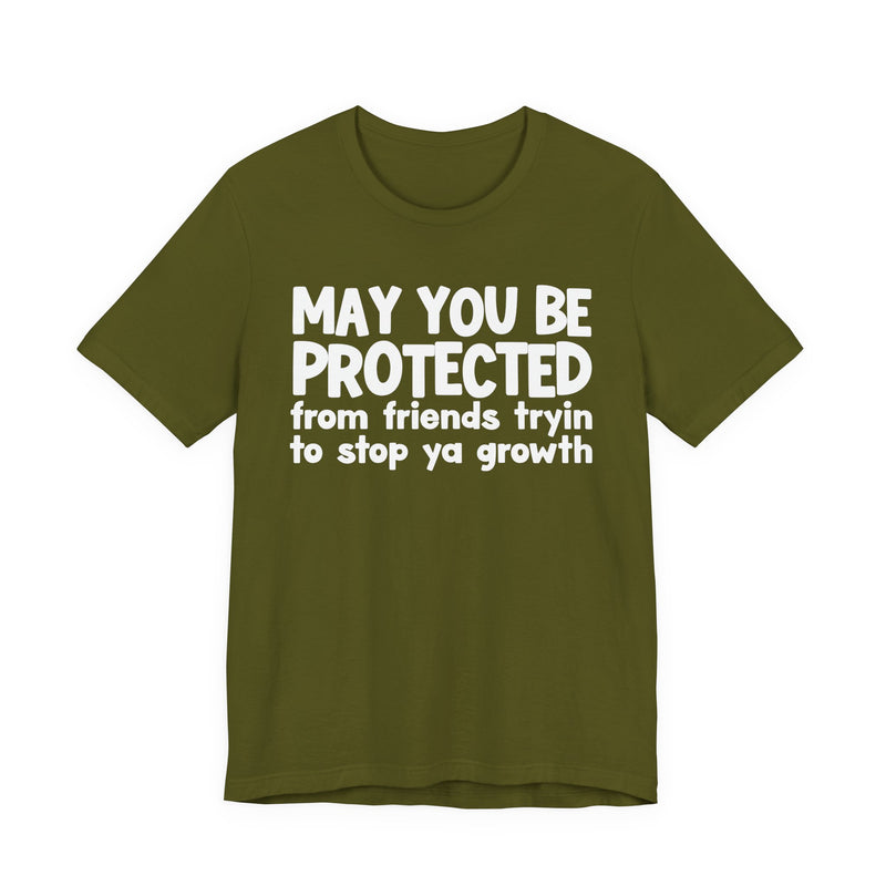 May You Be Protected From Friends Trying To Stop Ya Growth — Funny Sarcastic Prayer Tee