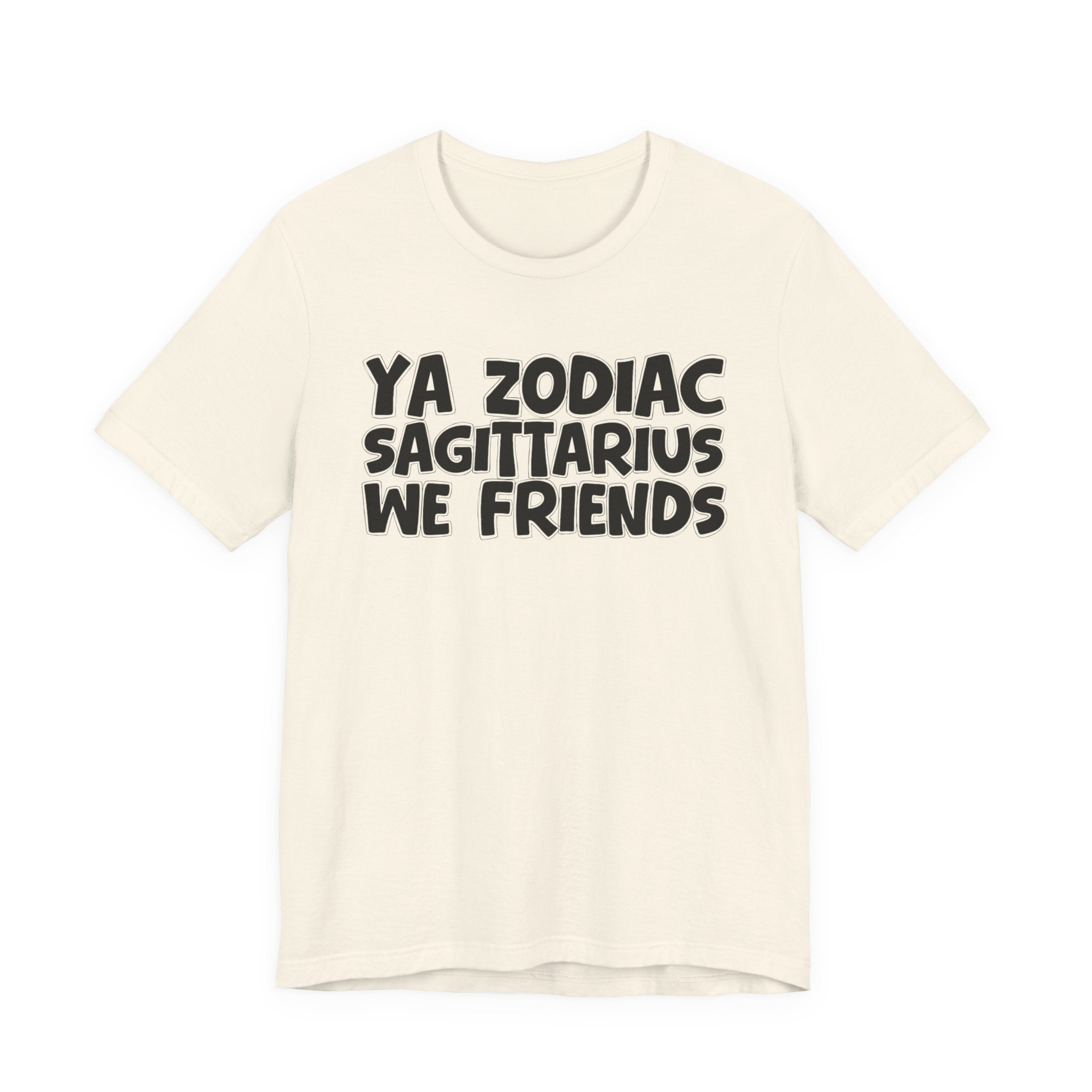 Ya Zodiac Sagittarius We Friends - Fun Astrology Tee for Sagittarius Sign