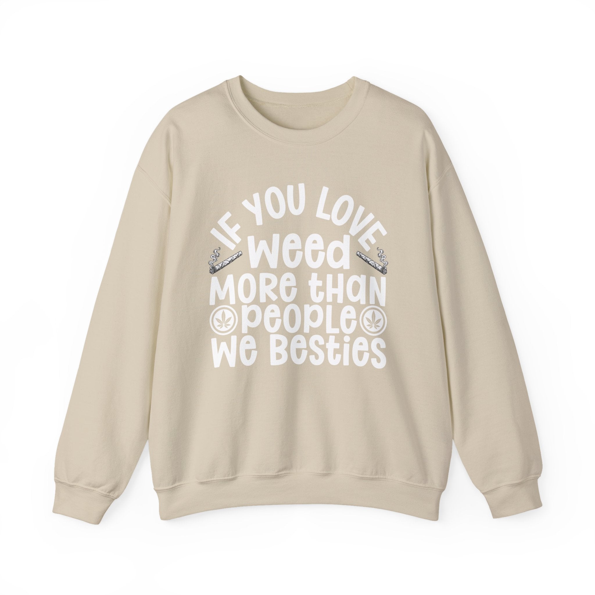 If You Love Weed More Than People We Besties — 420 Lovers Sweatshirt