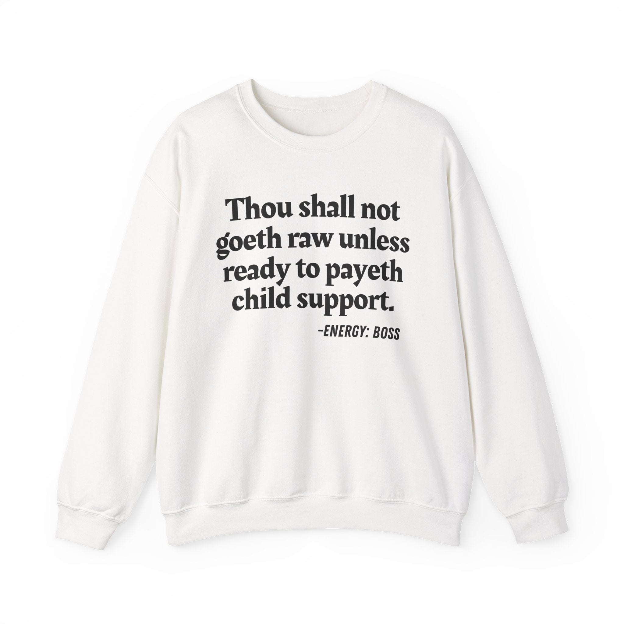Thou Shall Not Goeth Raw Unless Ready To Payeth Child Support —  Sweatshirt